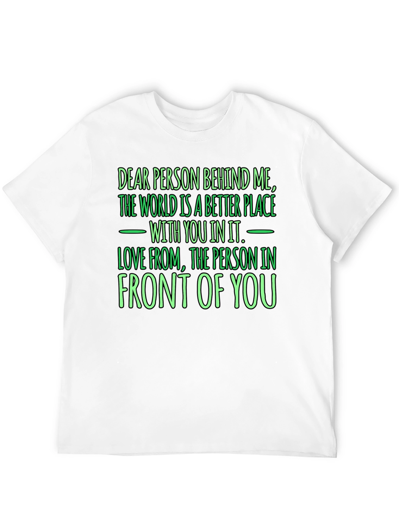 Inspirational Graphic Tee: Dear Person Behind Me