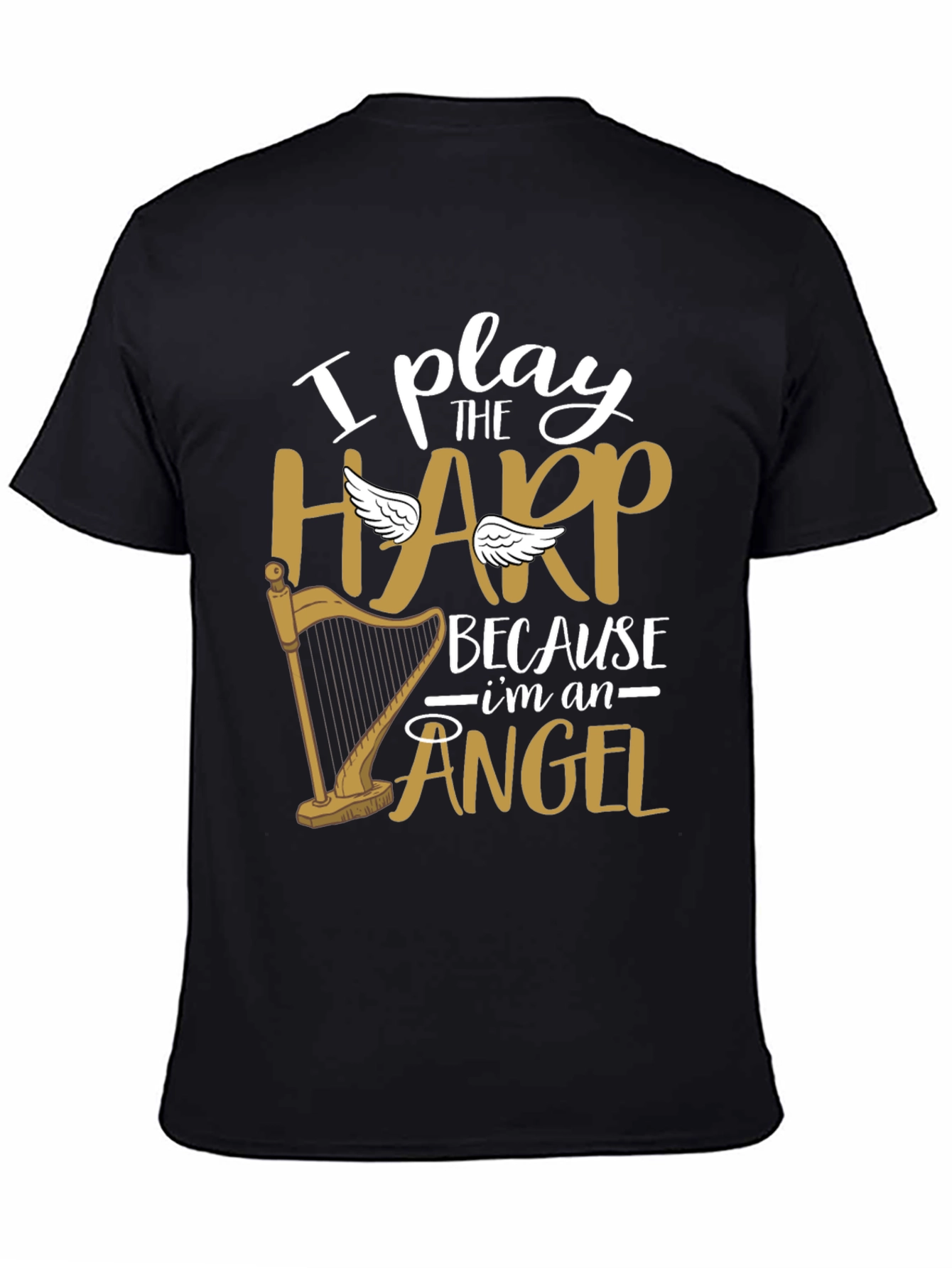 I Play Harp Because Im An Angel Tee