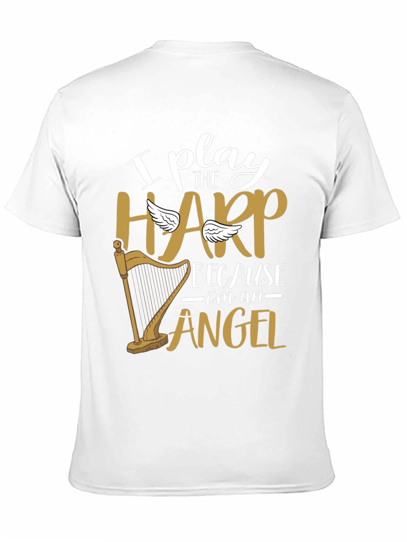 I Play Harp Because Im An Angel Tee