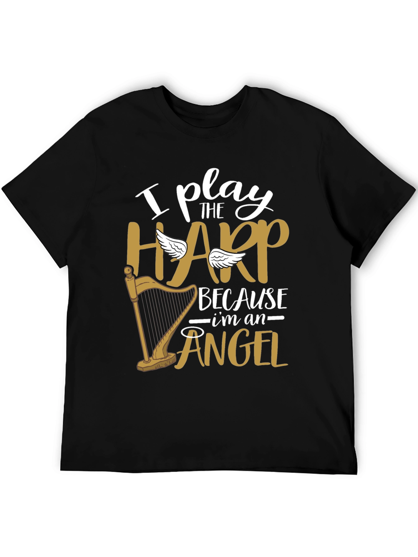 I Play Harp Because Im An Angel Tee