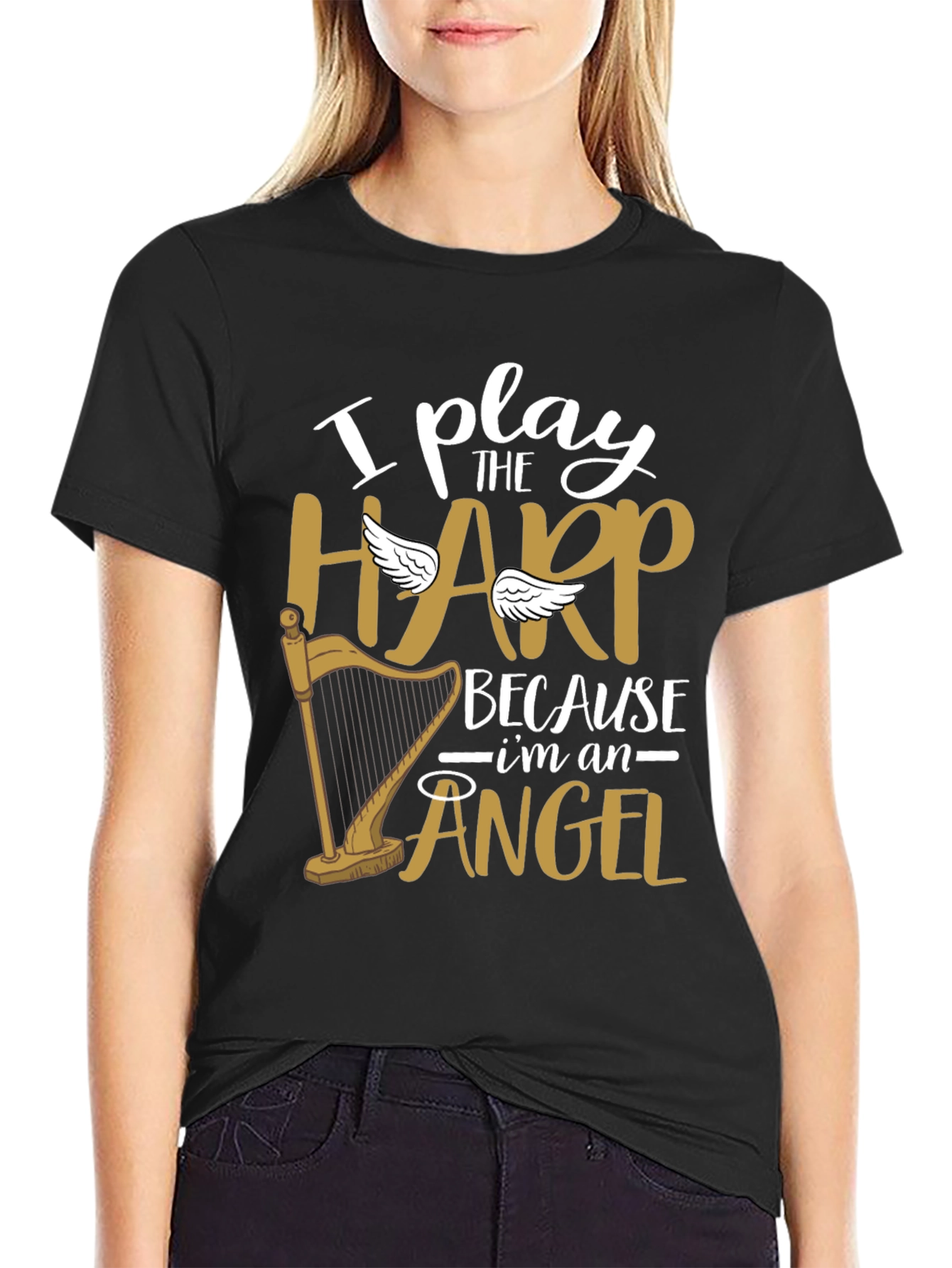 I Play Harp Because Im An Angel Tee