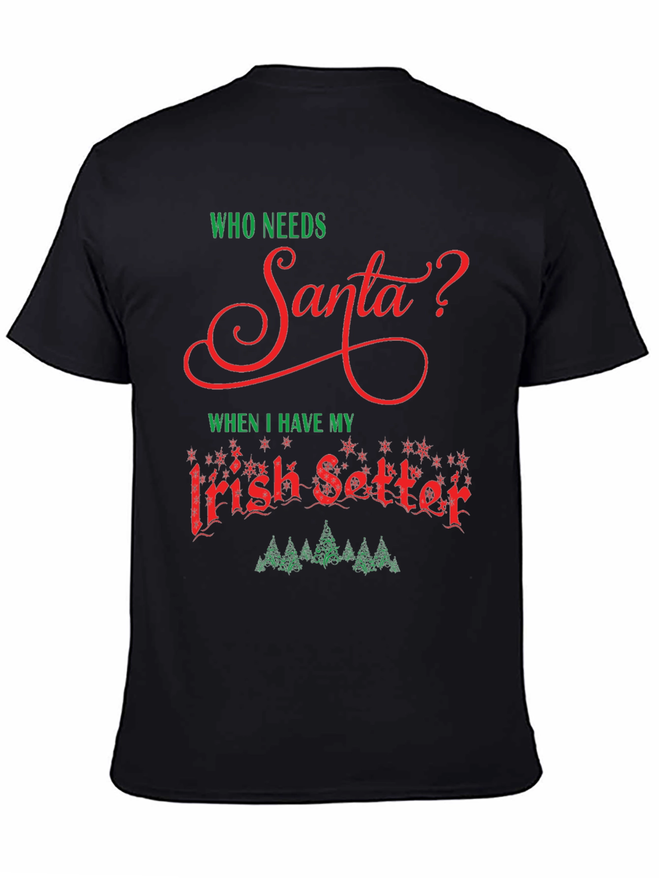 Who Needs Santa T-Shirt Irish Setter Christmas Tee