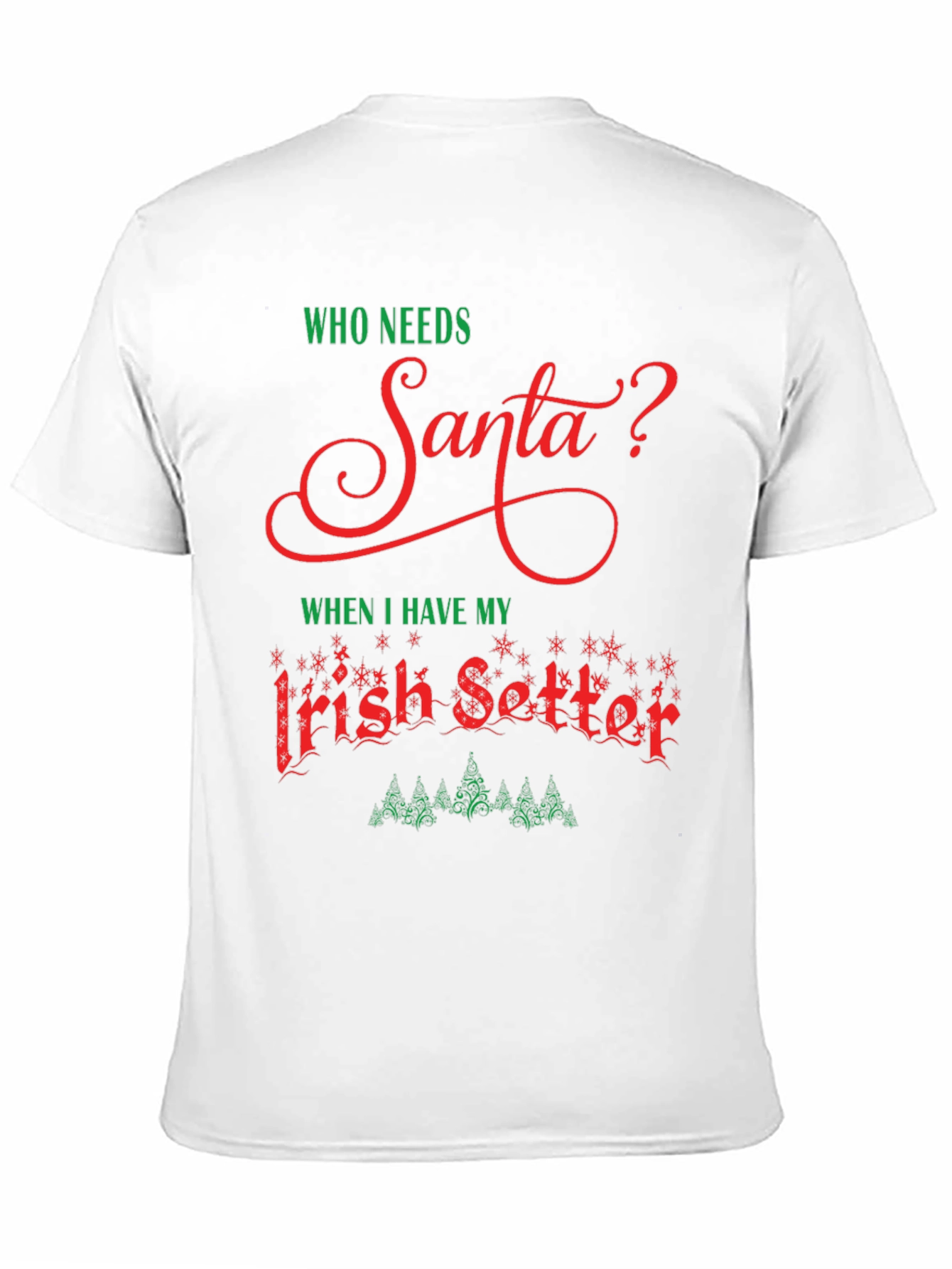 Who Needs Santa T-Shirt Irish Setter Christmas Tee