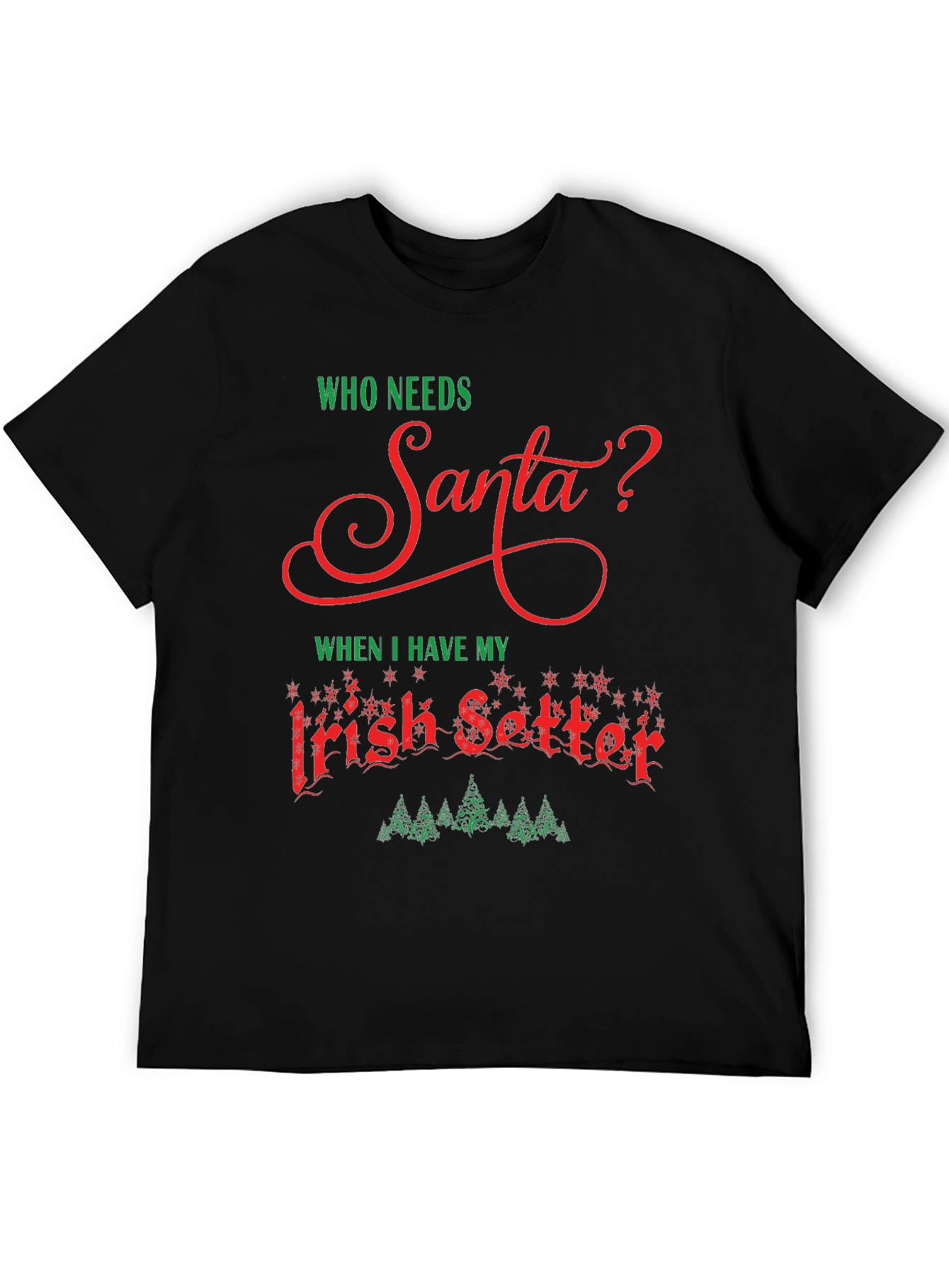 Who Needs Santa T-Shirt Irish Setter Christmas Tee