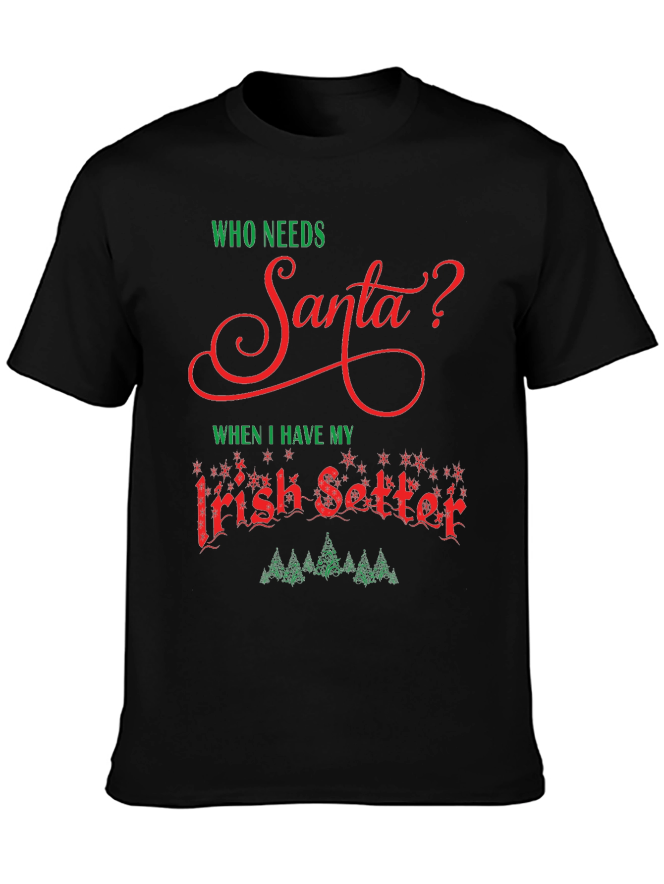 Who Needs Santa T-Shirt Irish Setter Christmas Tee