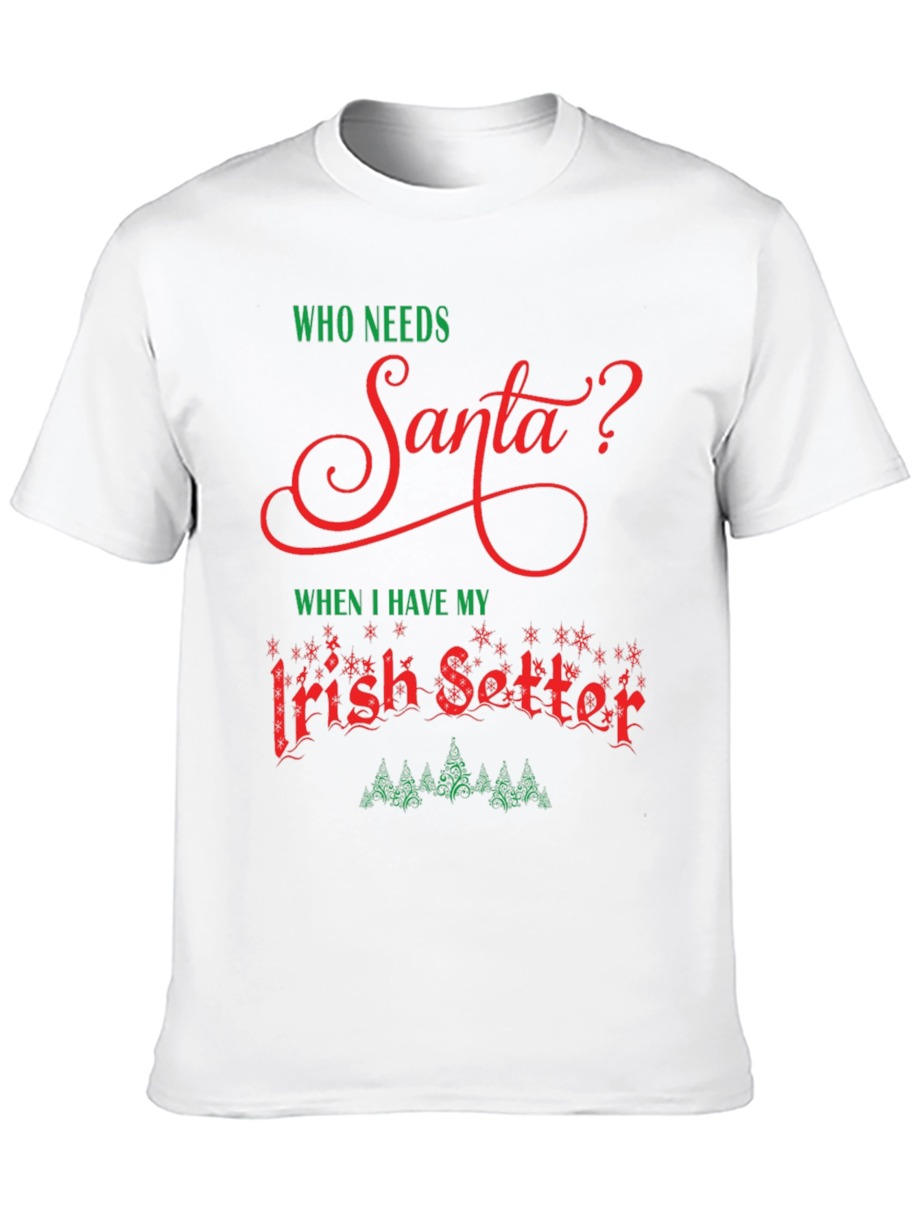 Who Needs Santa T-Shirt Irish Setter Christmas Tee