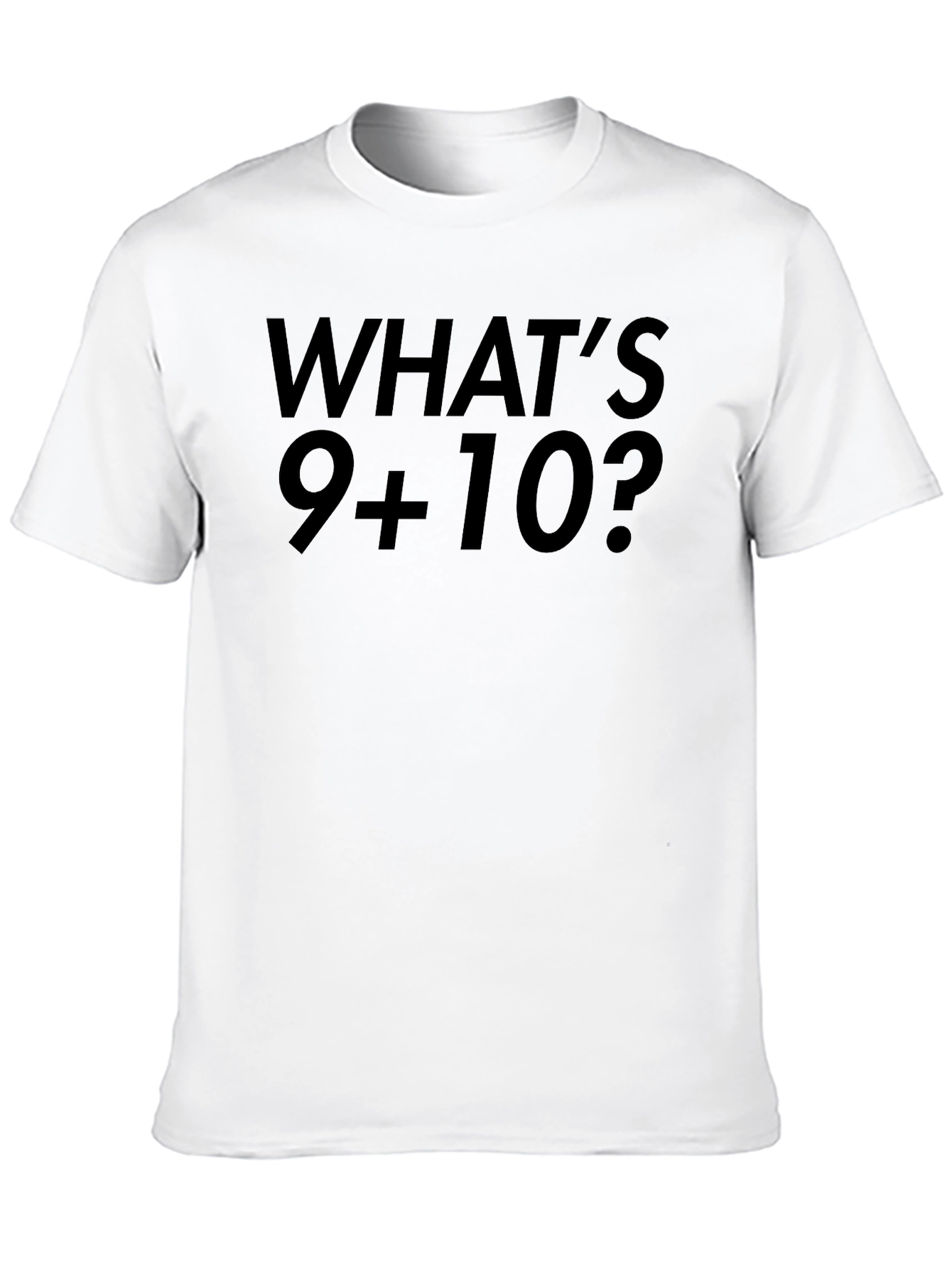 Whats 9+10 T-Shirt - Viral Funny Tee