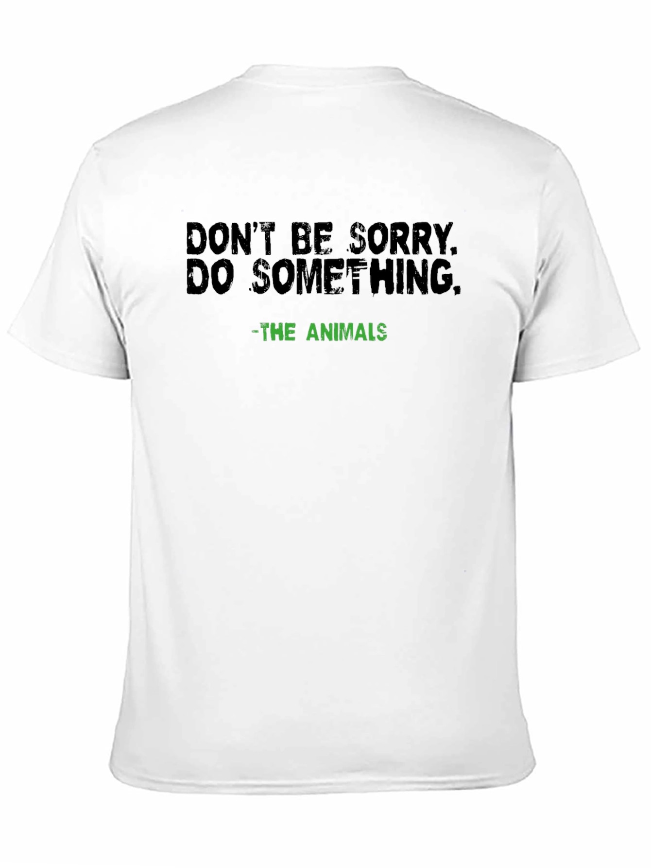 Dont Be Sorry Do Something Tee