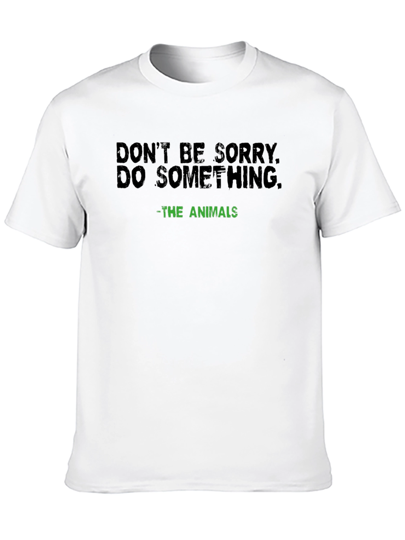 Dont Be Sorry Do Something Tee