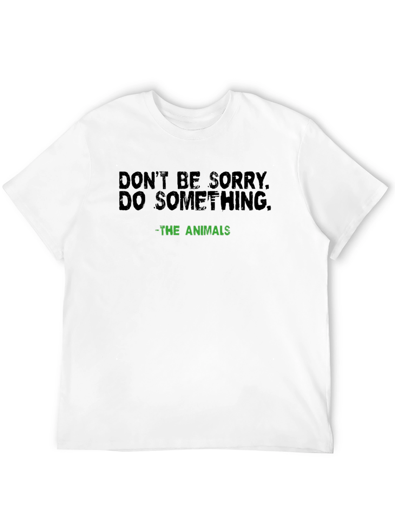 Dont Be Sorry Do Something Tee