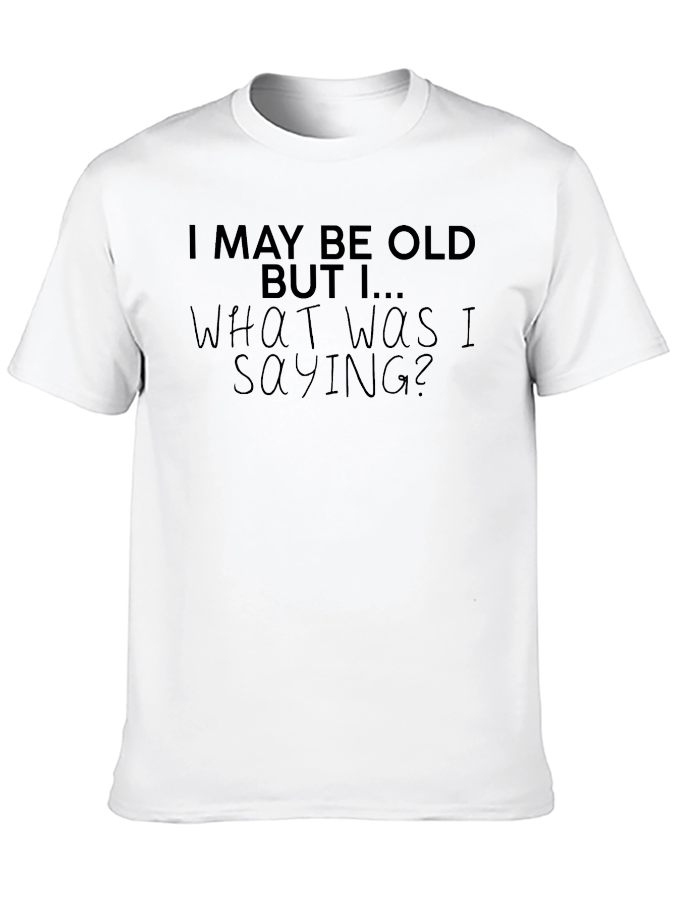 Funny Old Age T-Shirt - What Was I Saying?