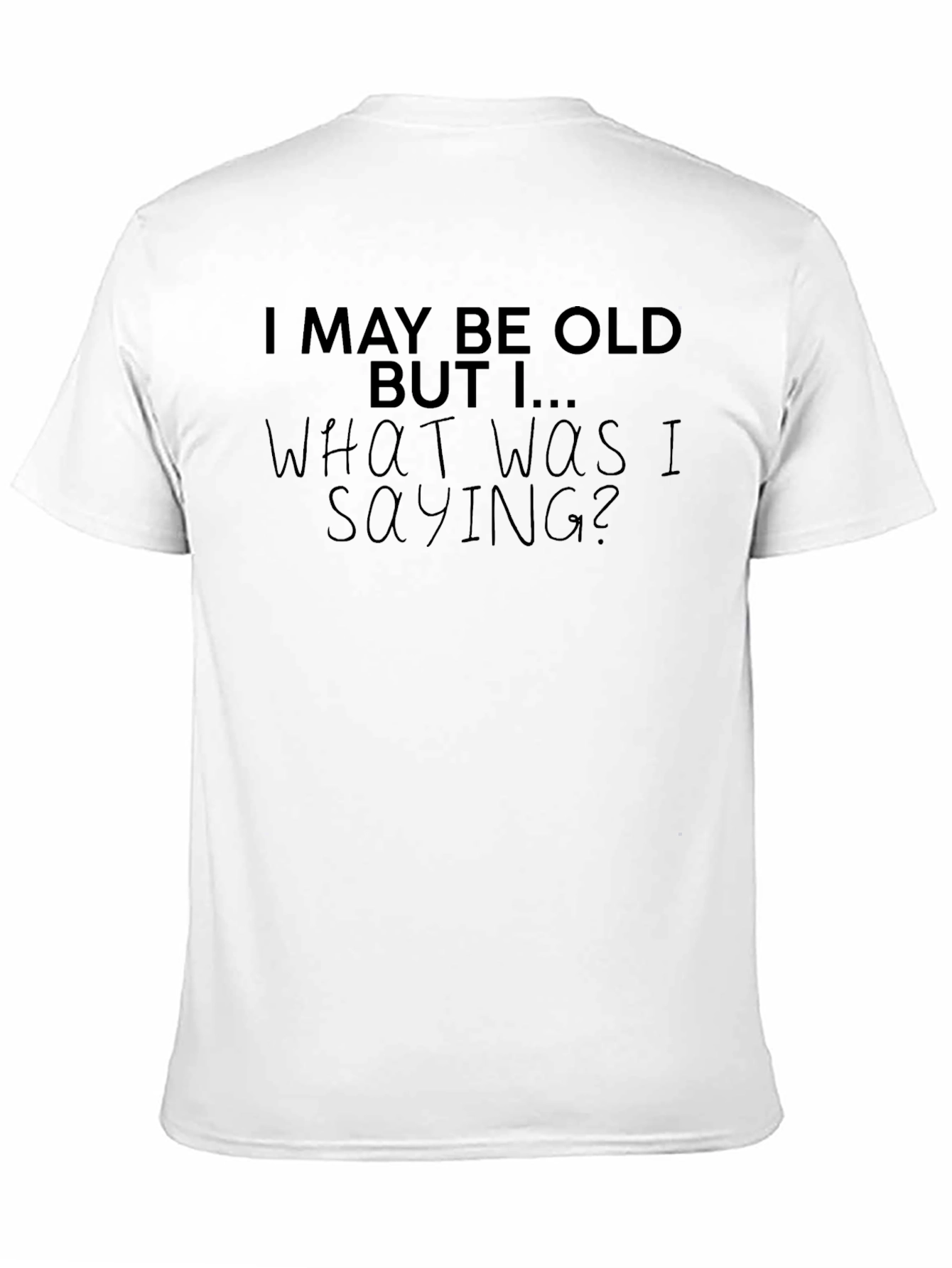 Funny Old Age T-Shirt - What Was I Saying?