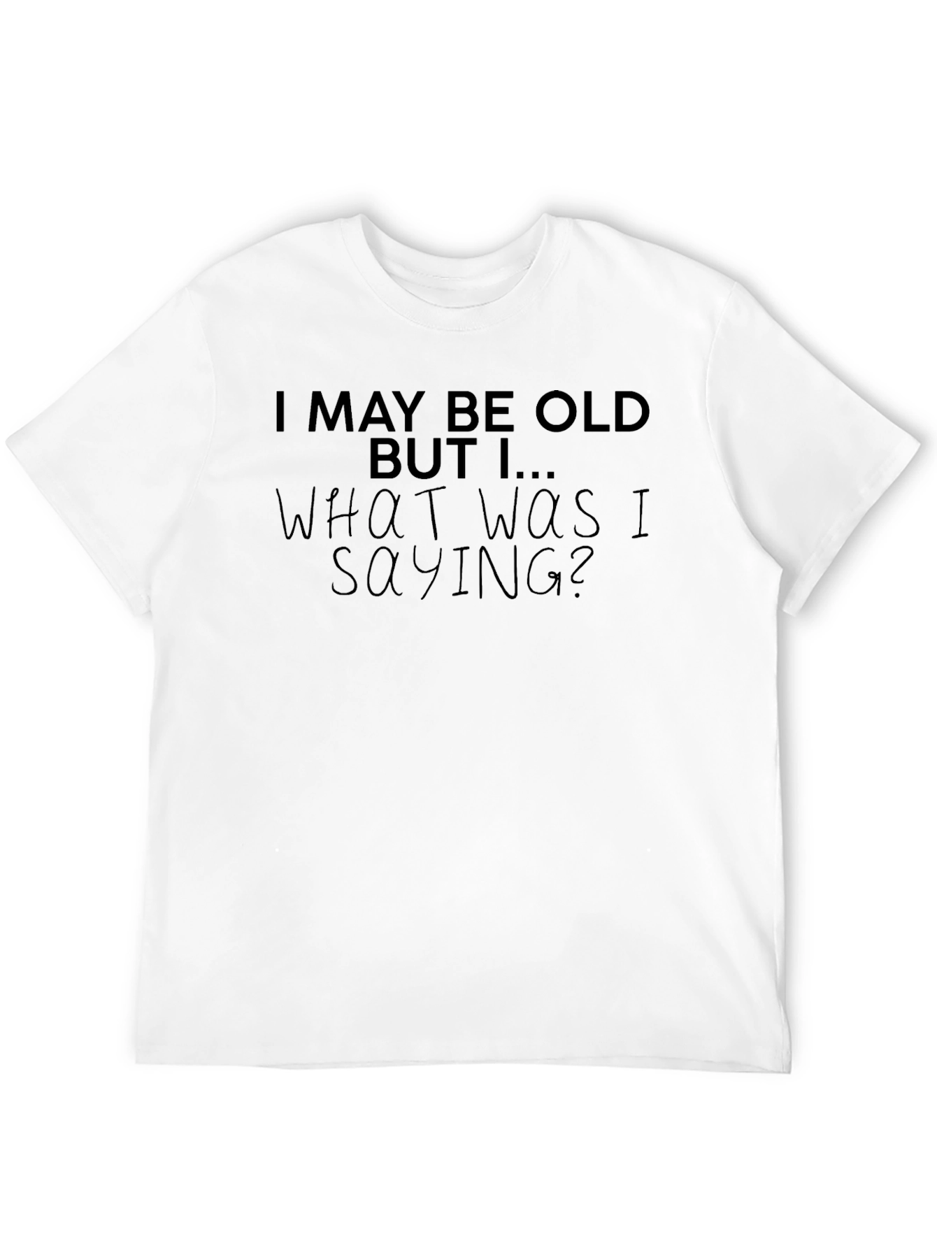 Funny Old Age T-Shirt - What Was I Saying?