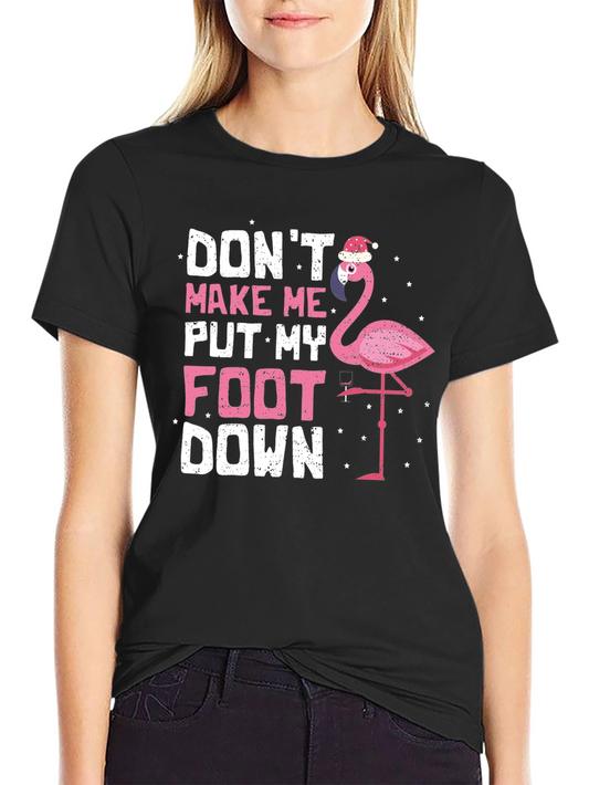 Funny Flamingo T-Shirt - Dont Make Me Put My Foot Down