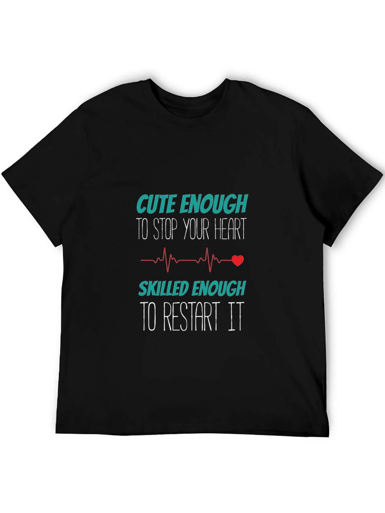 Cute Enough to Stop Your Heart T-Shirt