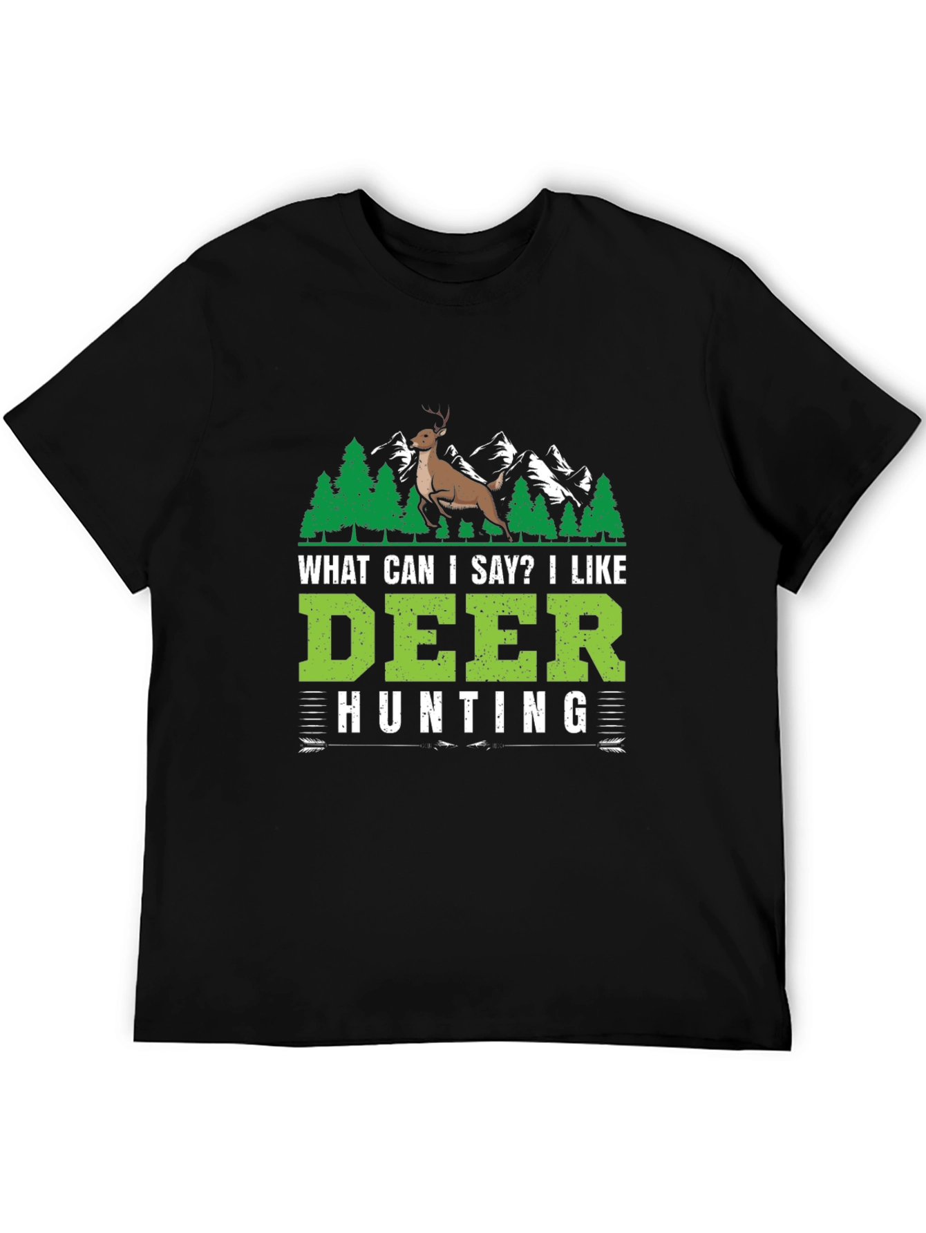 Deer Hunting T-Shirt - What Can I Say?