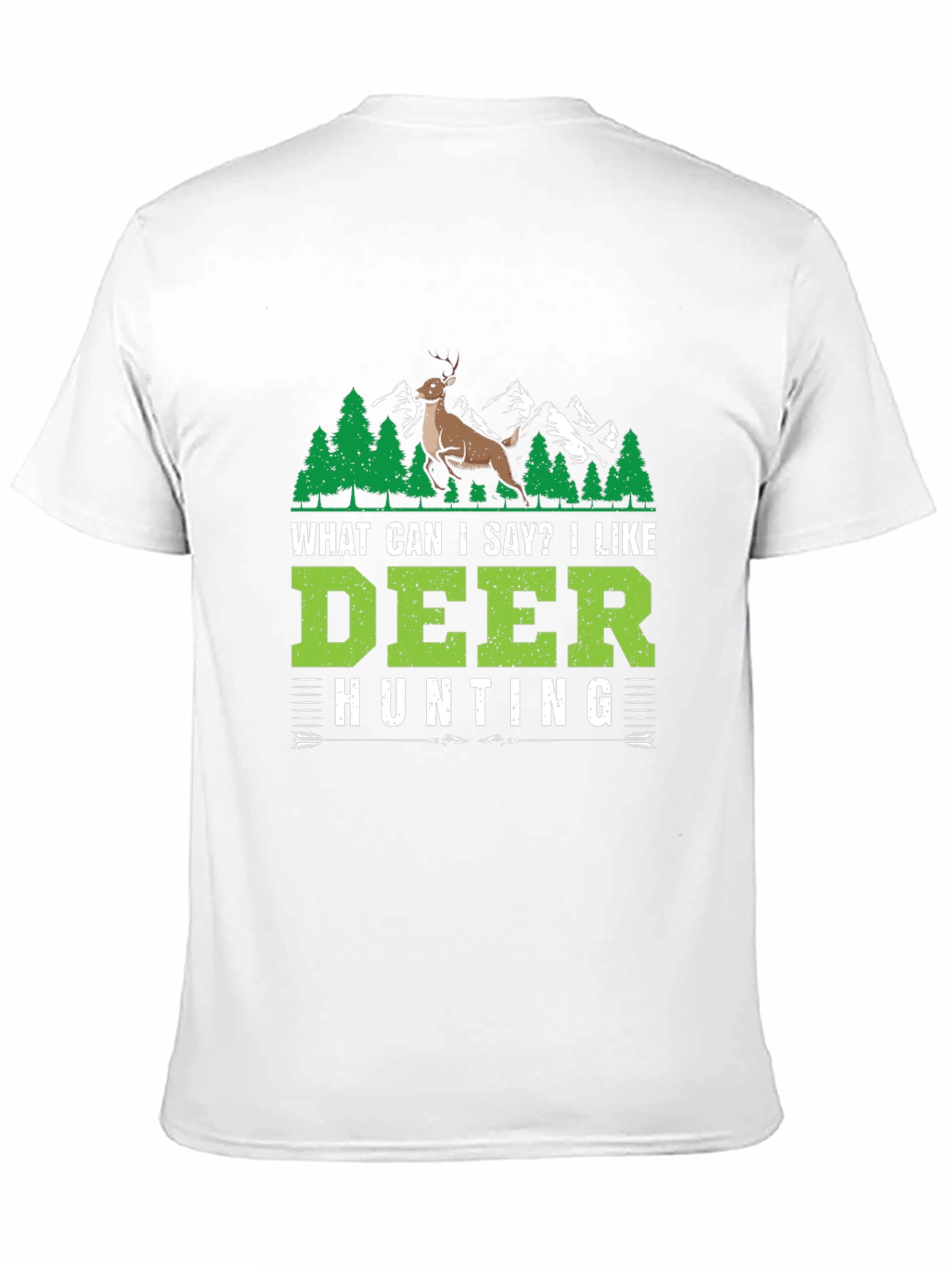 Deer Hunting T-Shirt - What Can I Say?