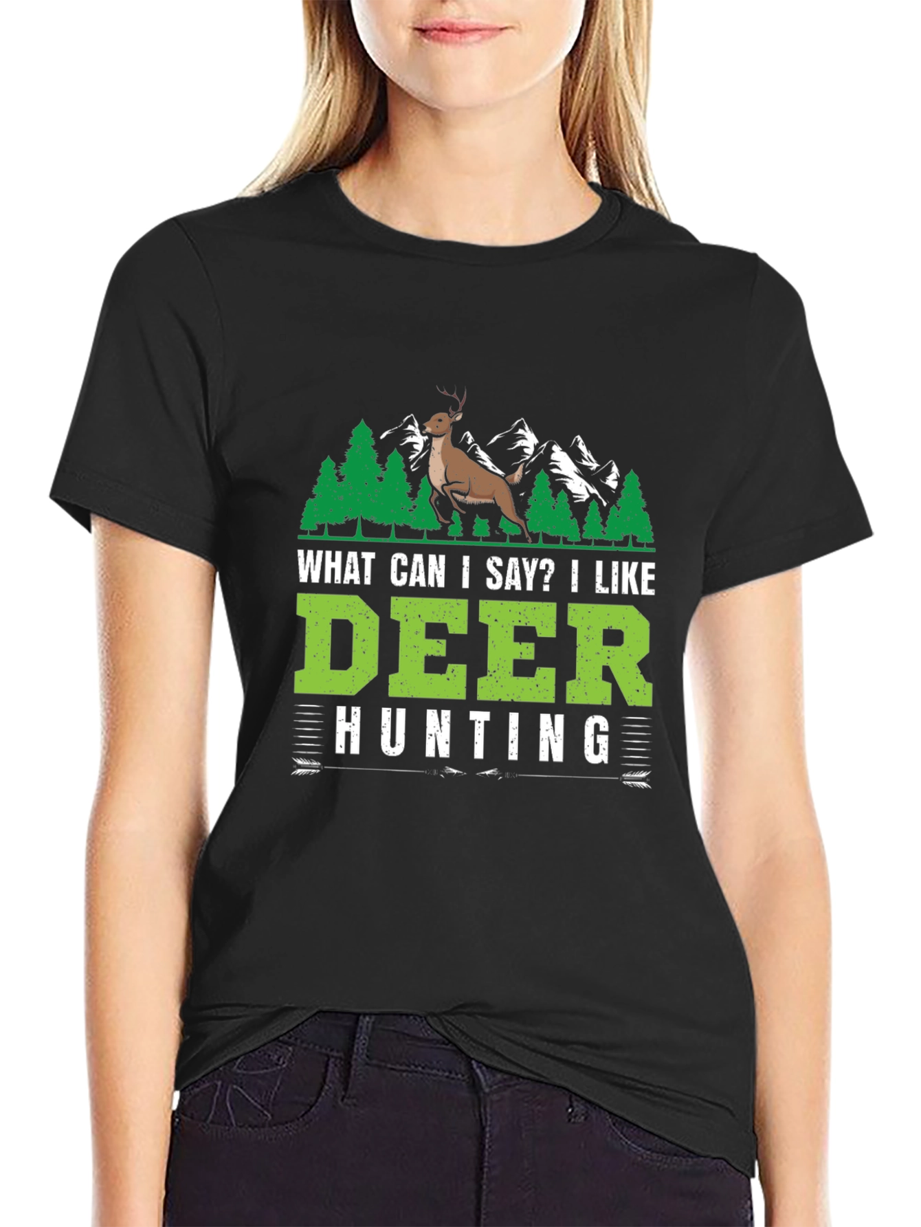Deer Hunting T-Shirt - What Can I Say?