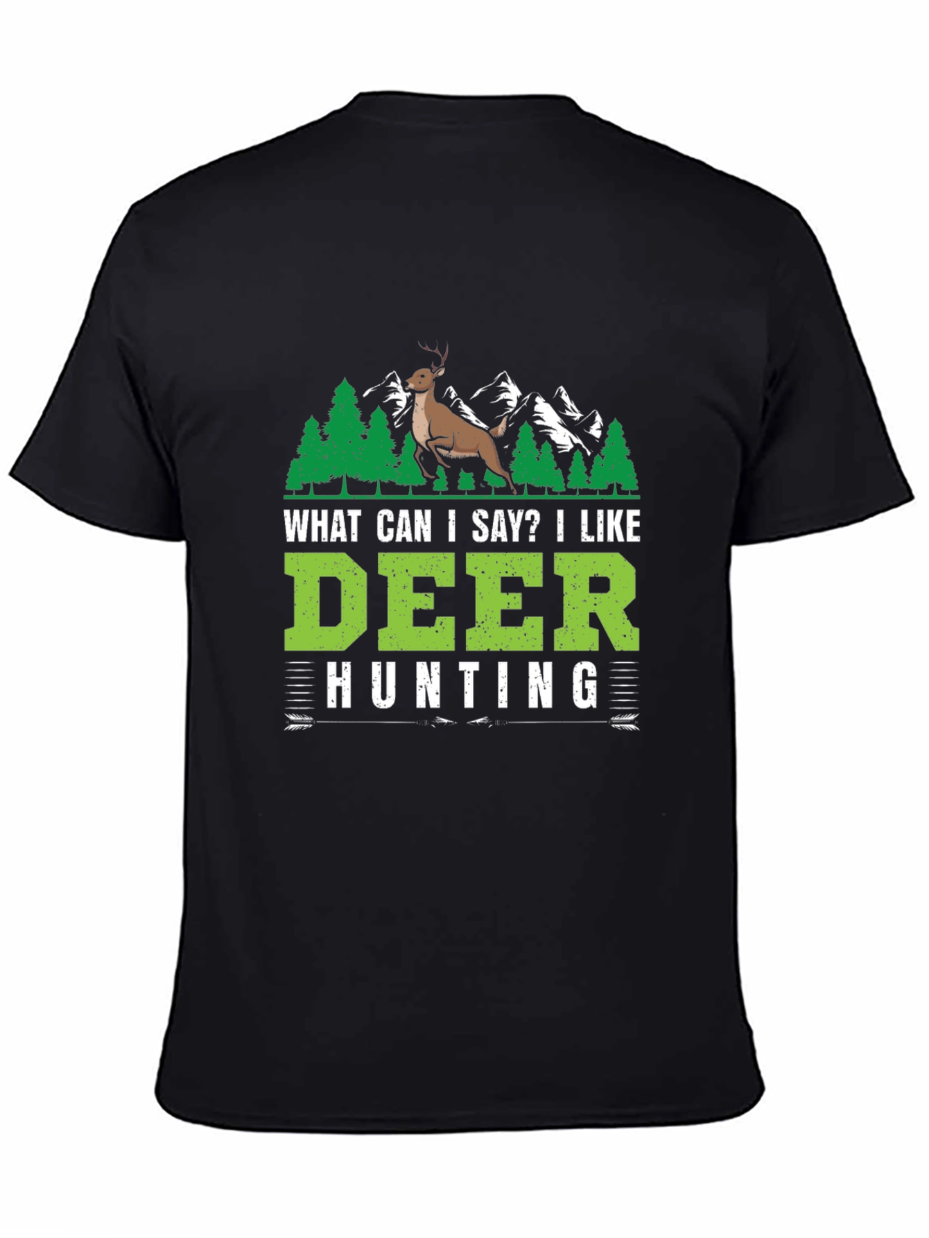 Deer Hunting T-Shirt - What Can I Say?