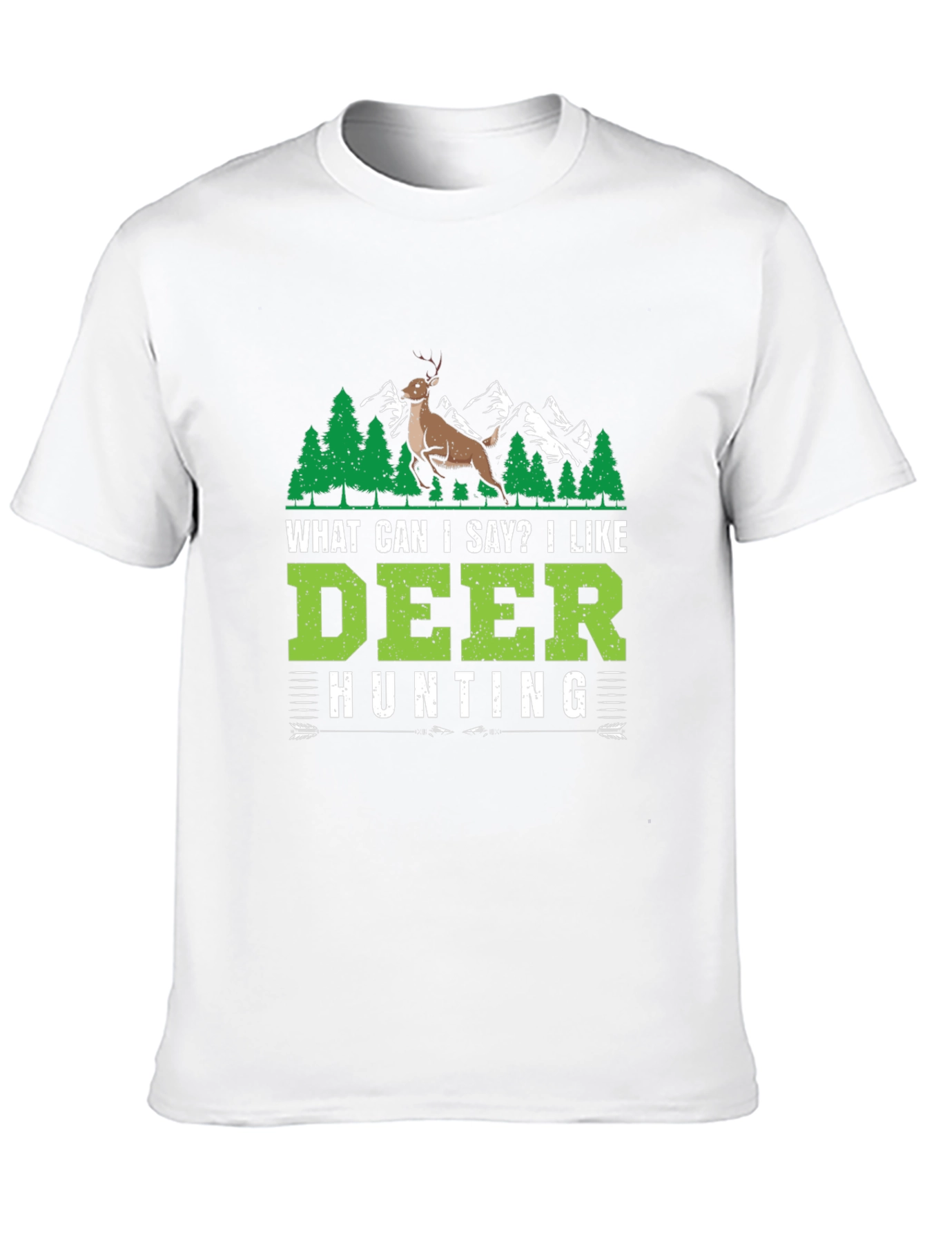 Deer Hunting T-Shirt - What Can I Say?
