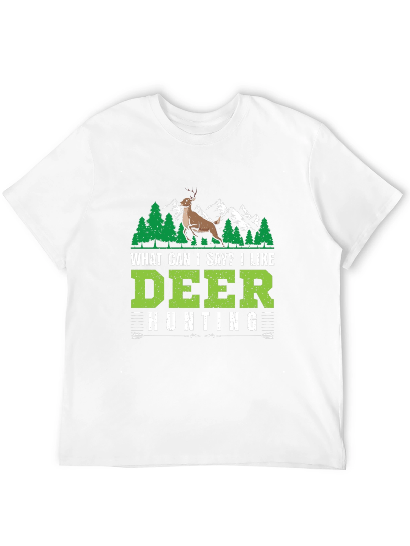 Deer Hunting T-Shirt - What Can I Say?