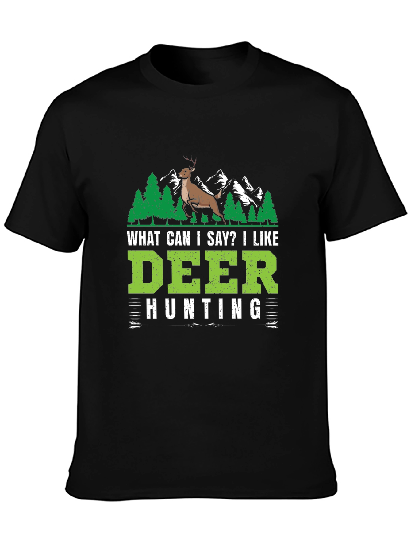 Deer Hunting T-Shirt - What Can I Say?