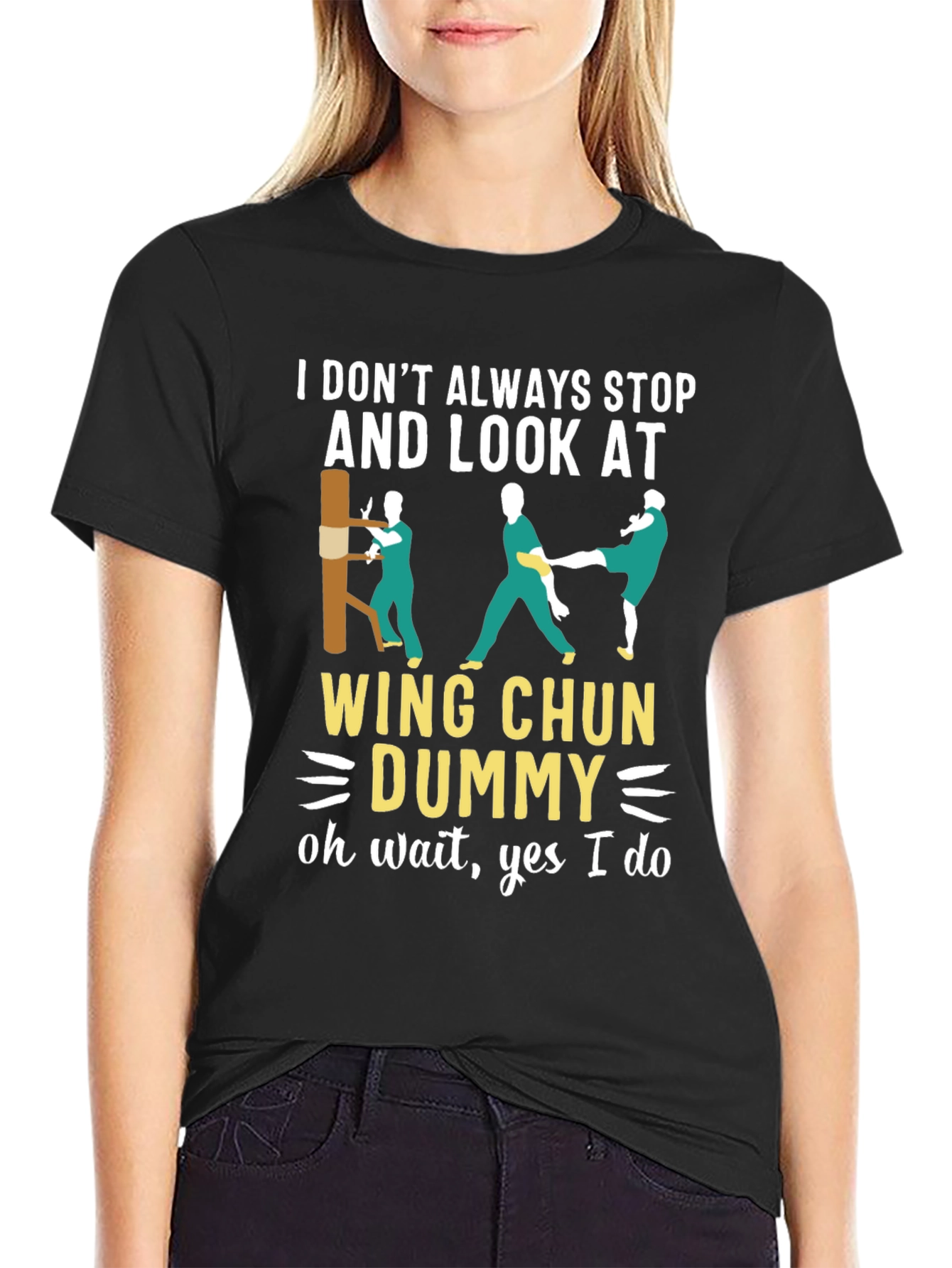 Wing Chun Dummy T-Shirt: I Dont Always Stop...