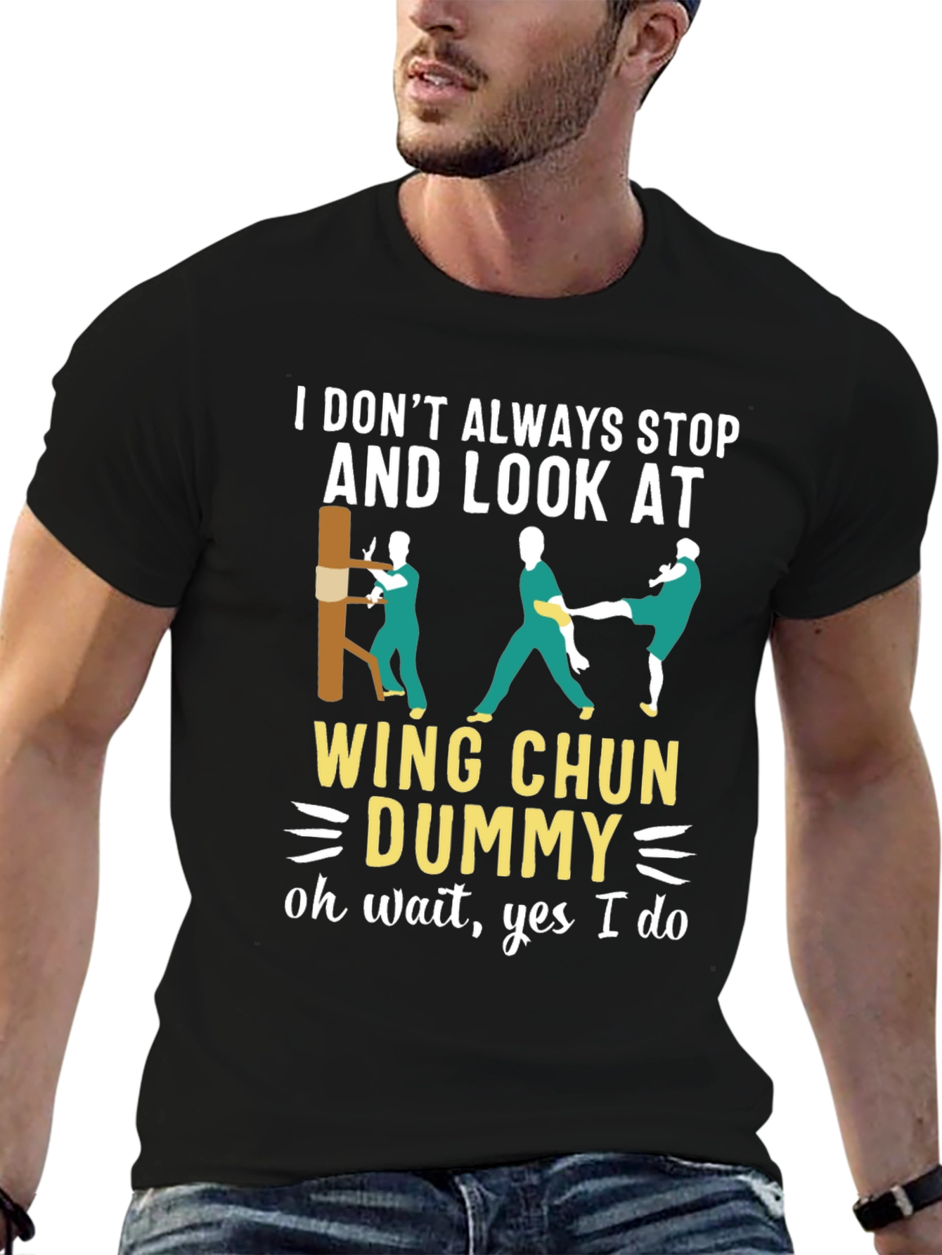 Wing Chun Dummy T-Shirt: I Dont Always Stop...