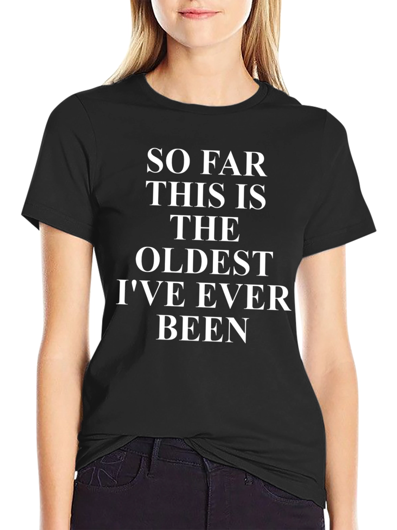 Funny Oldest Ive Ever Been Graphic Tee