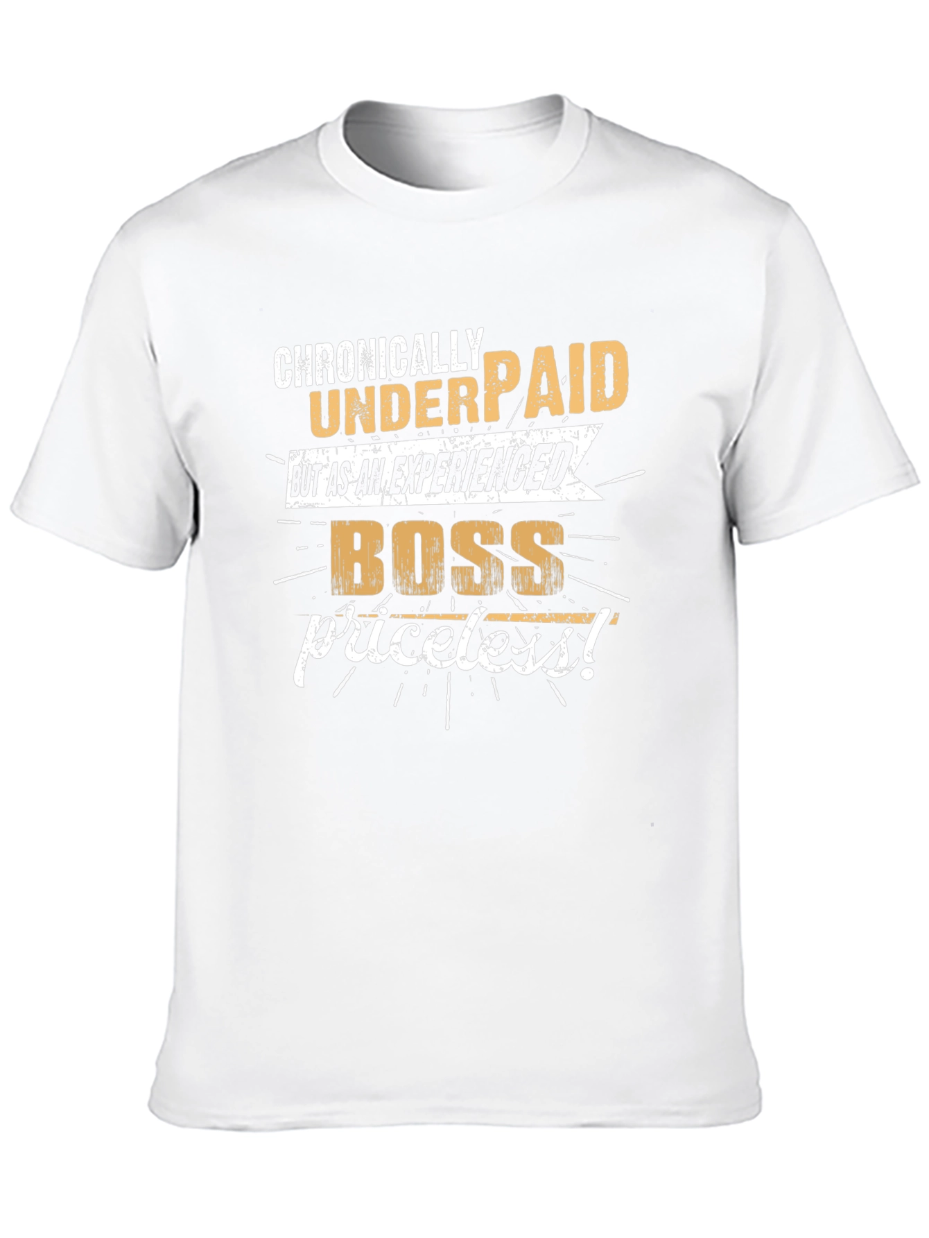 Chronically Underpaid Boss T-Shirt - Experienced & Priceless!