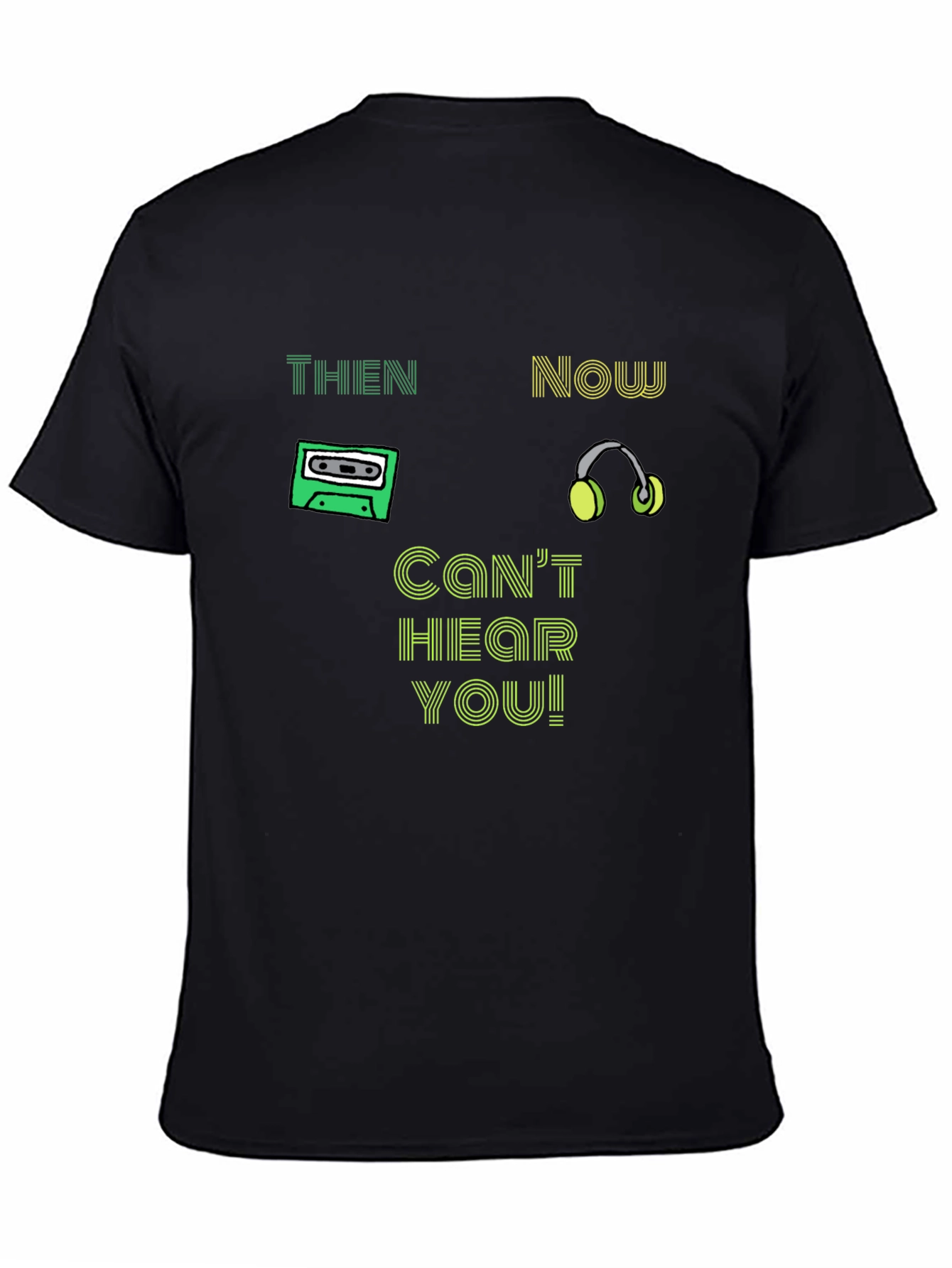 Then & Now T-Shirt - Cant Hear You!