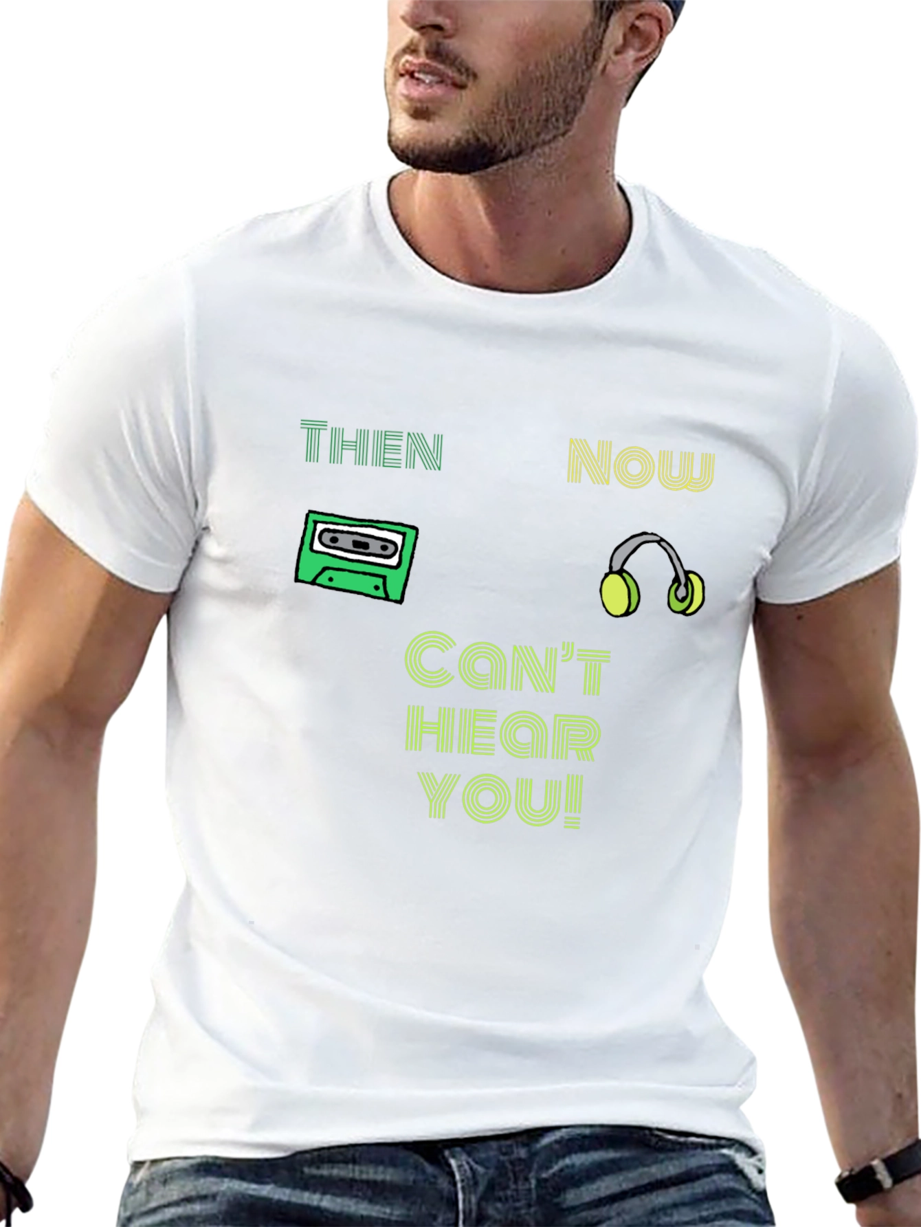 Then & Now T-Shirt - Cant Hear You!