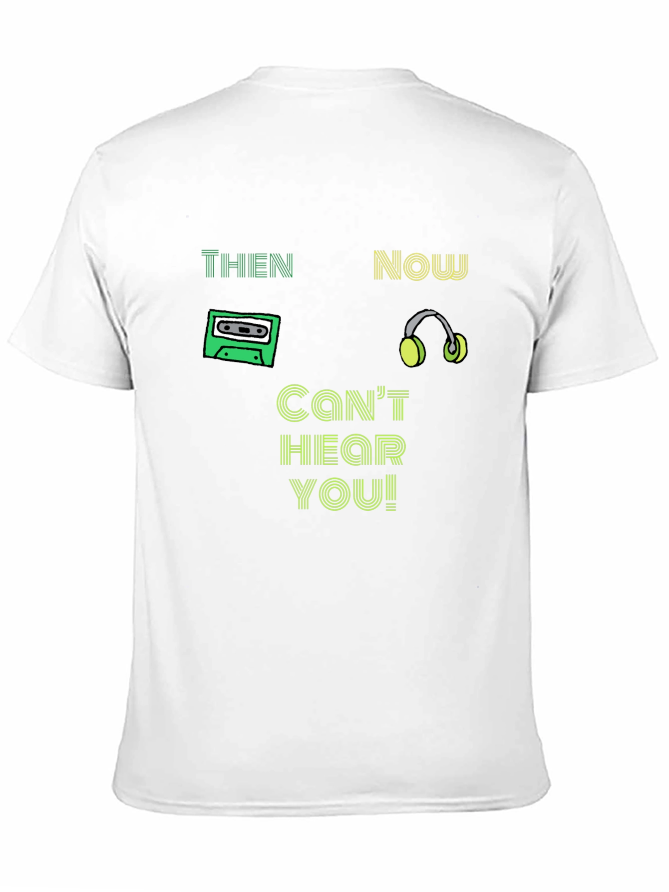 Then & Now T-Shirt - Cant Hear You!