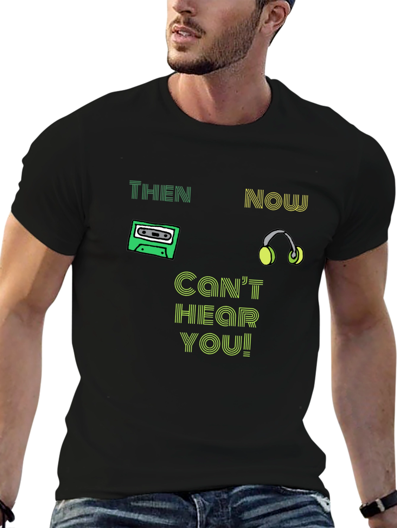 Then & Now T-Shirt - Cant Hear You!