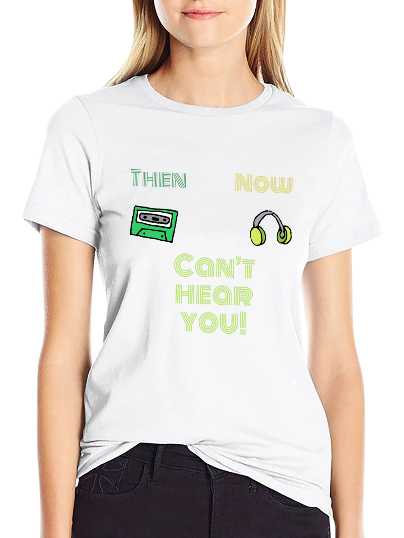 Then & Now T-Shirt - Cant Hear You!