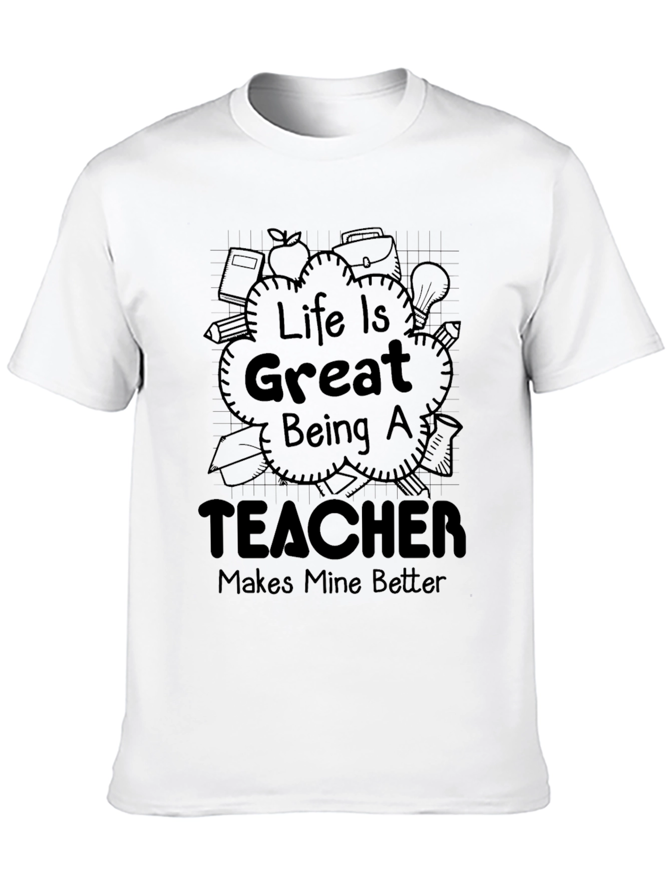 Life is Great Being a Teacher T-Shirt