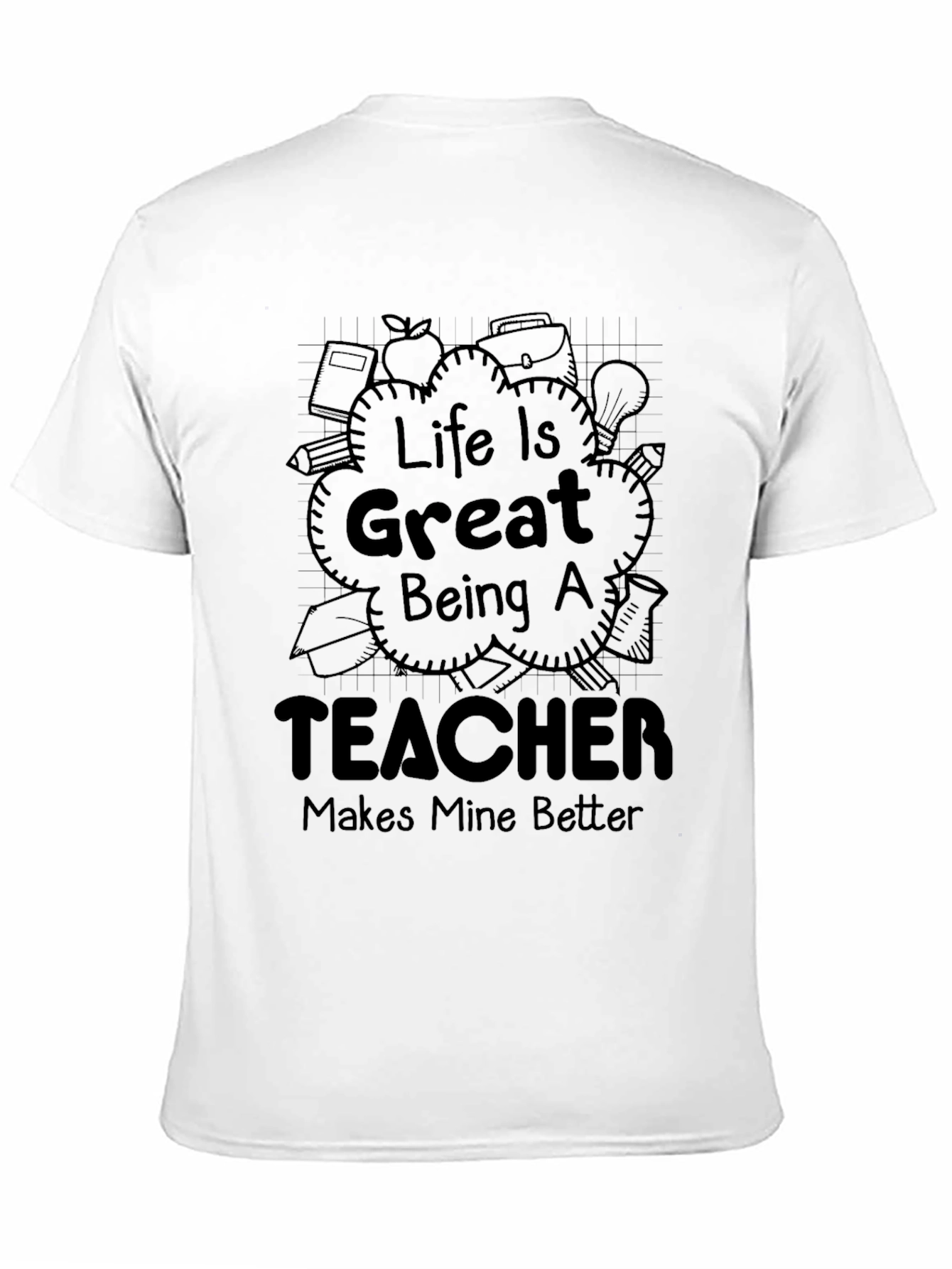 Life is Great Being a Teacher T-Shirt