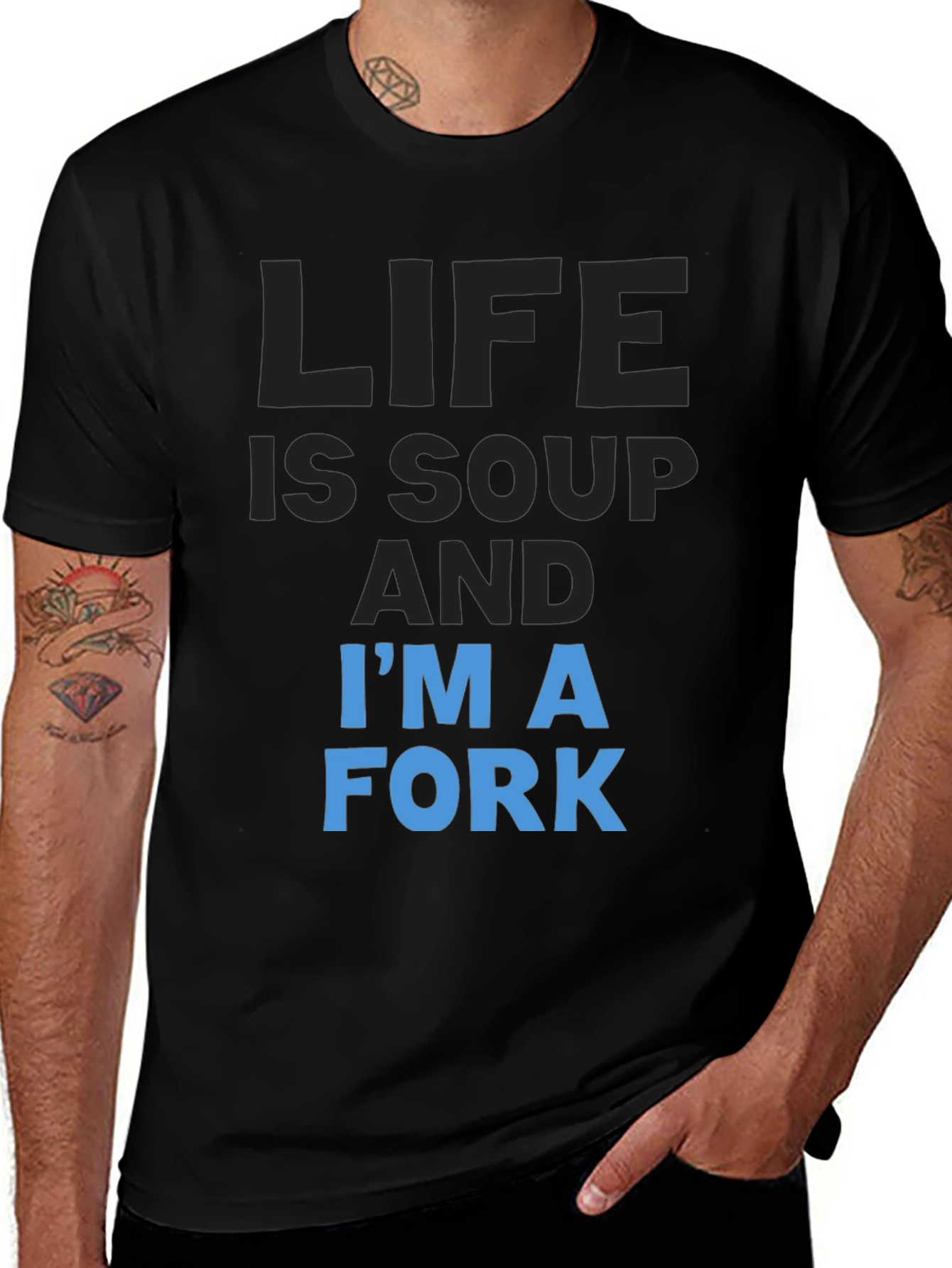 Life is Soup Im a Fork T-Shirt