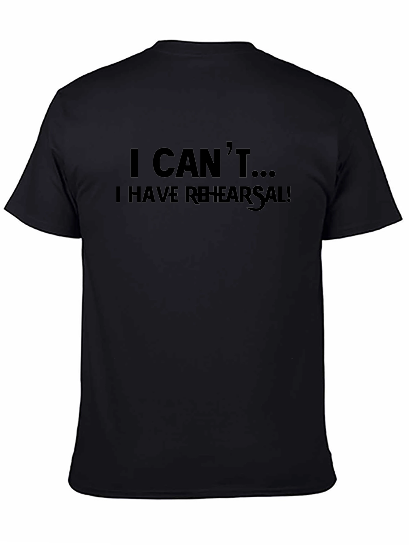I Cant... I Have Rehearsal! T-Shirt