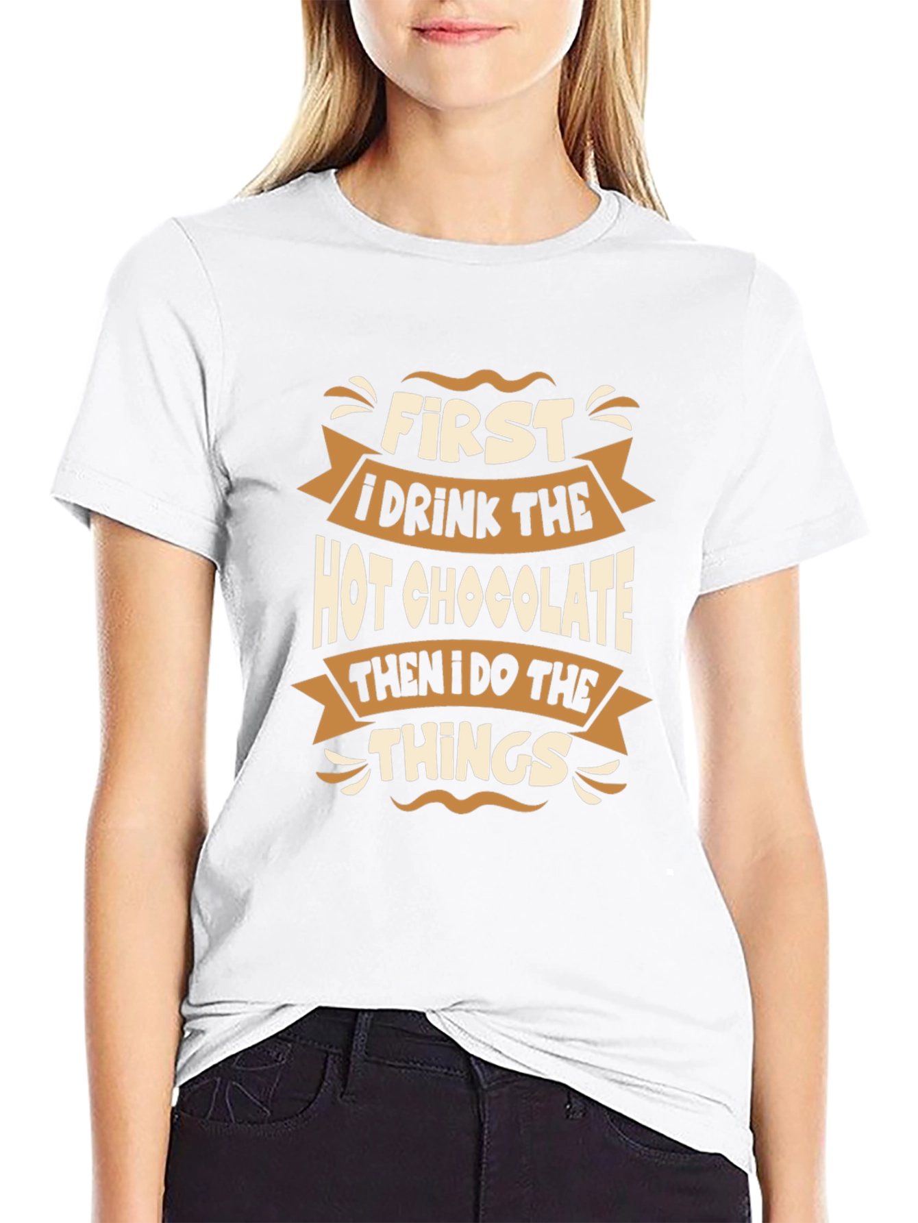 Funny Hot Chocolate T-Shirt - First I Drink Things!