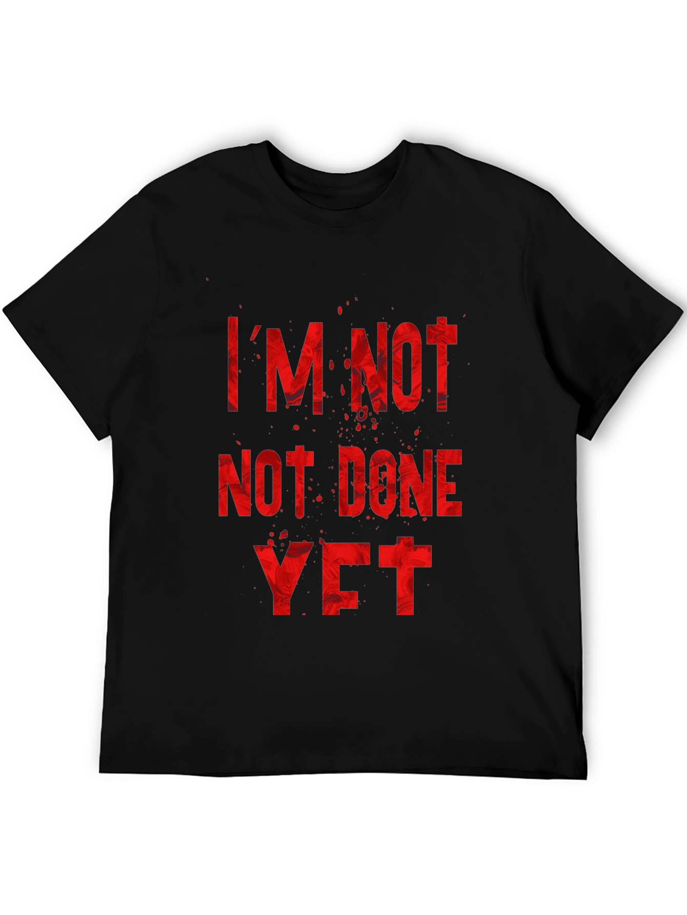 Im Not Done Yet Graphic Tee - Motivational T-Shirt