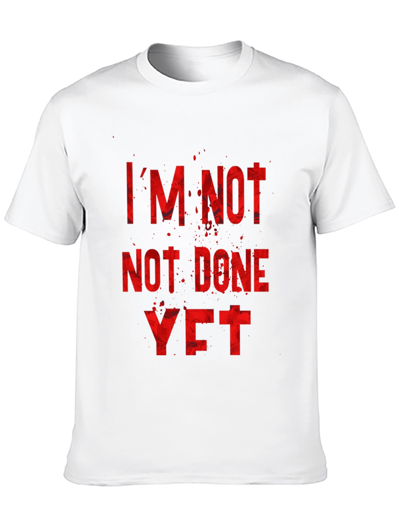 Im Not Done Yet Graphic Tee - Motivational T-Shirt