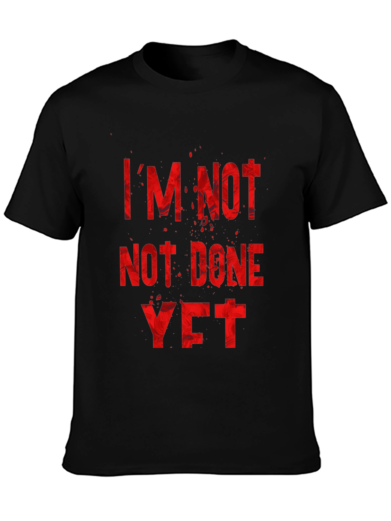 Im Not Done Yet Graphic Tee - Motivational T-Shirt