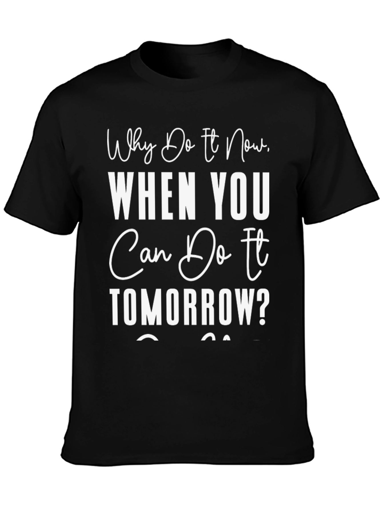 Funny Procrastination T-Shirt: Why Do It Now?