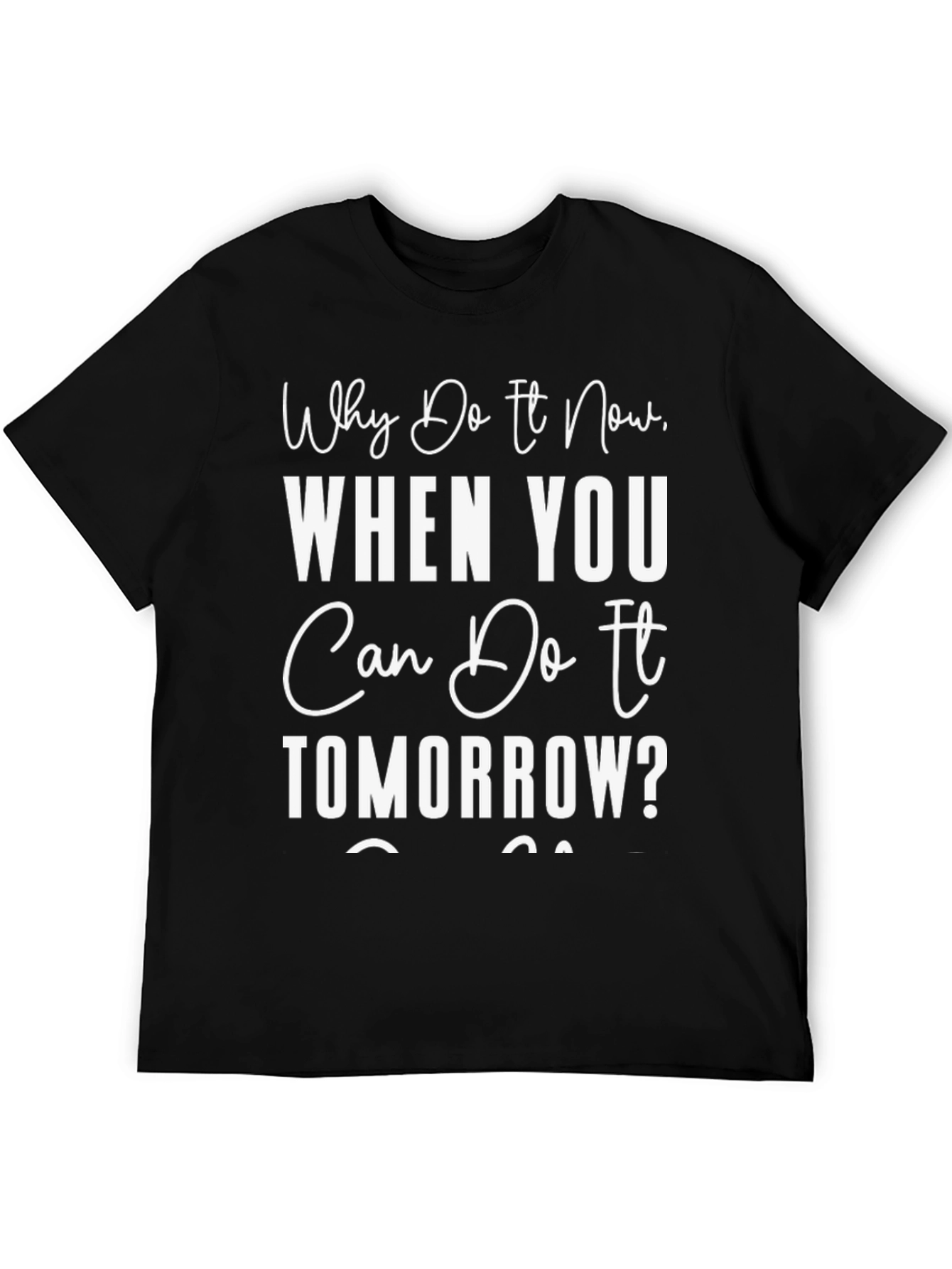 Funny Procrastination T-Shirt: Why Do It Now?