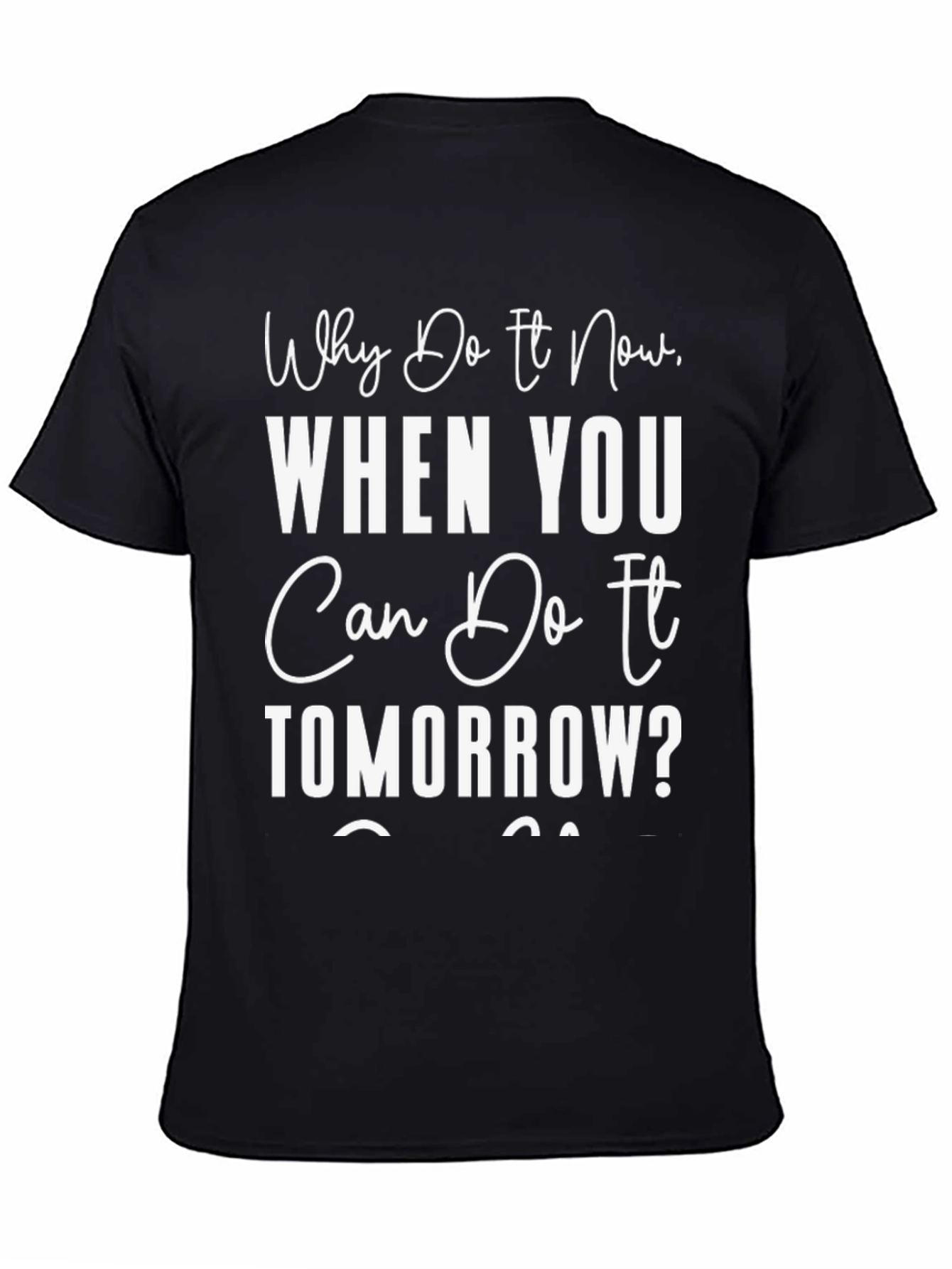 Funny Procrastination T-Shirt: Why Do It Now?
