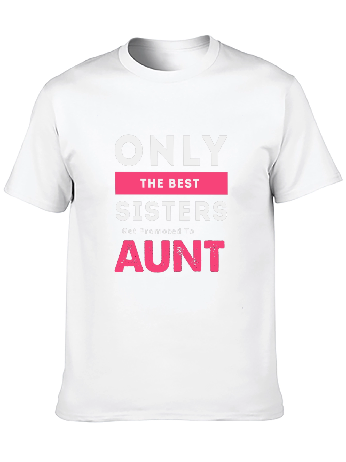 Only The Best Sisters Get Promoted To Aunt T-Shirt
