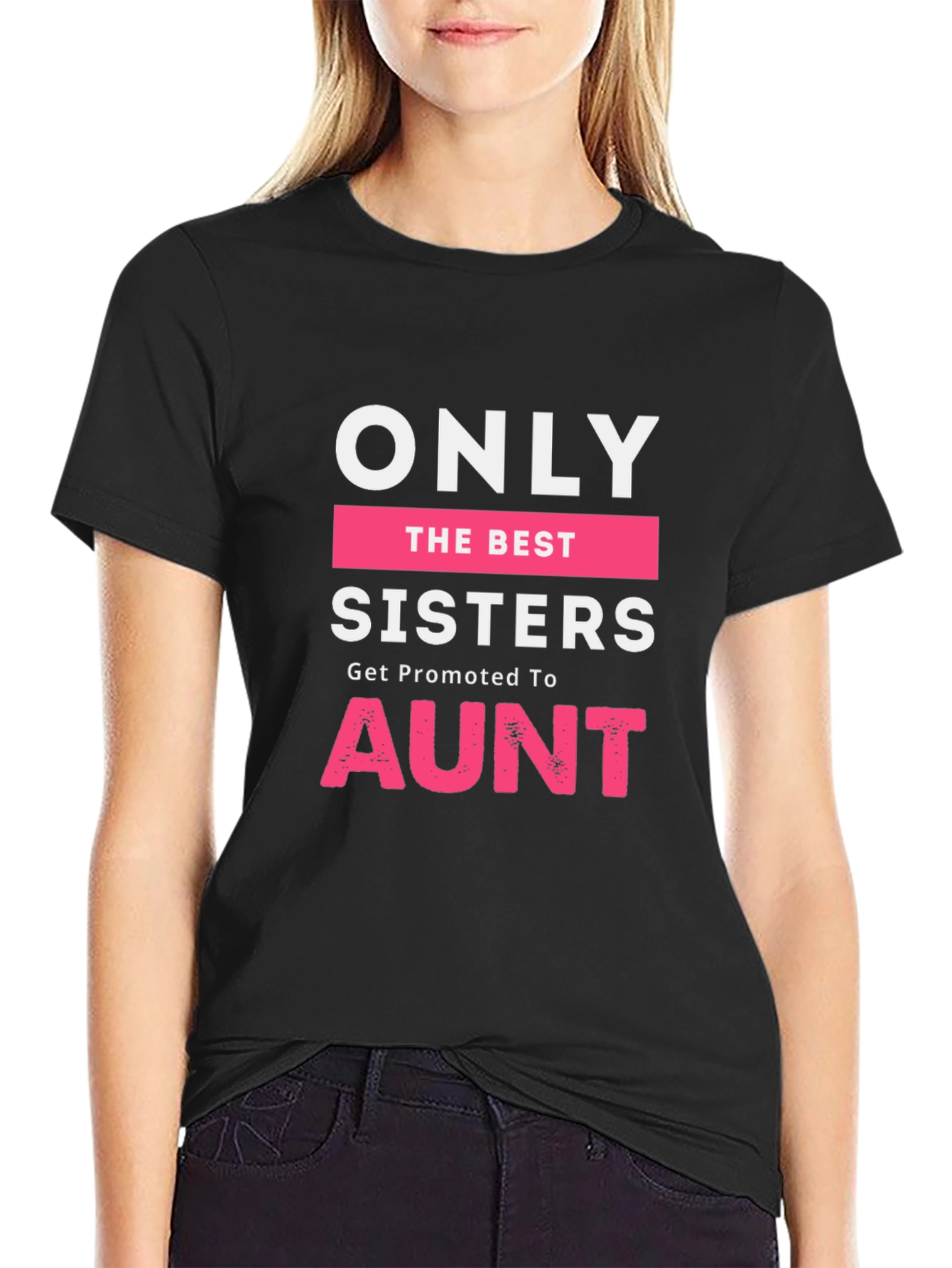 Only The Best Sisters Get Promoted To Aunt T-Shirt