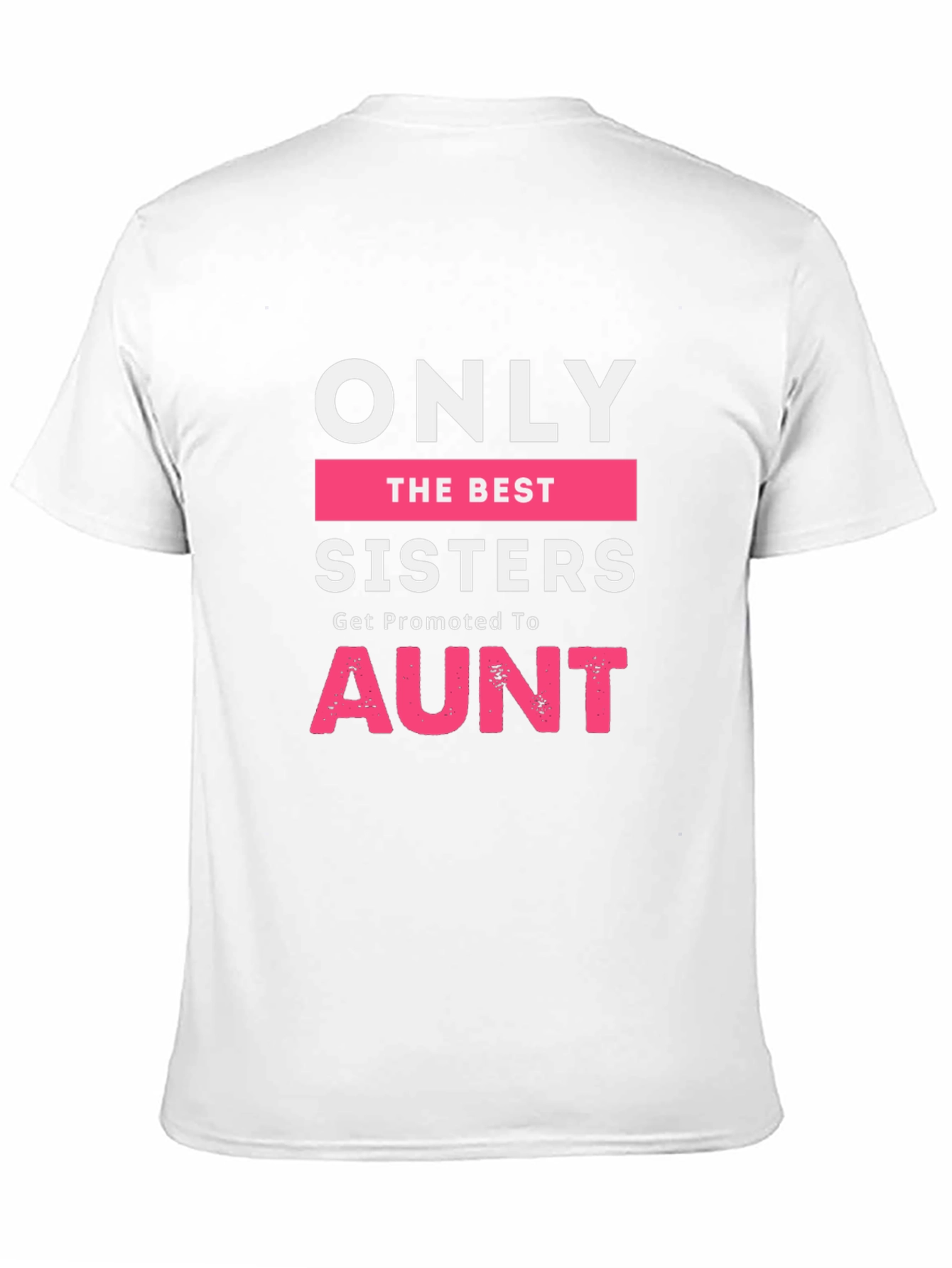 Only The Best Sisters Get Promoted To Aunt T-Shirt