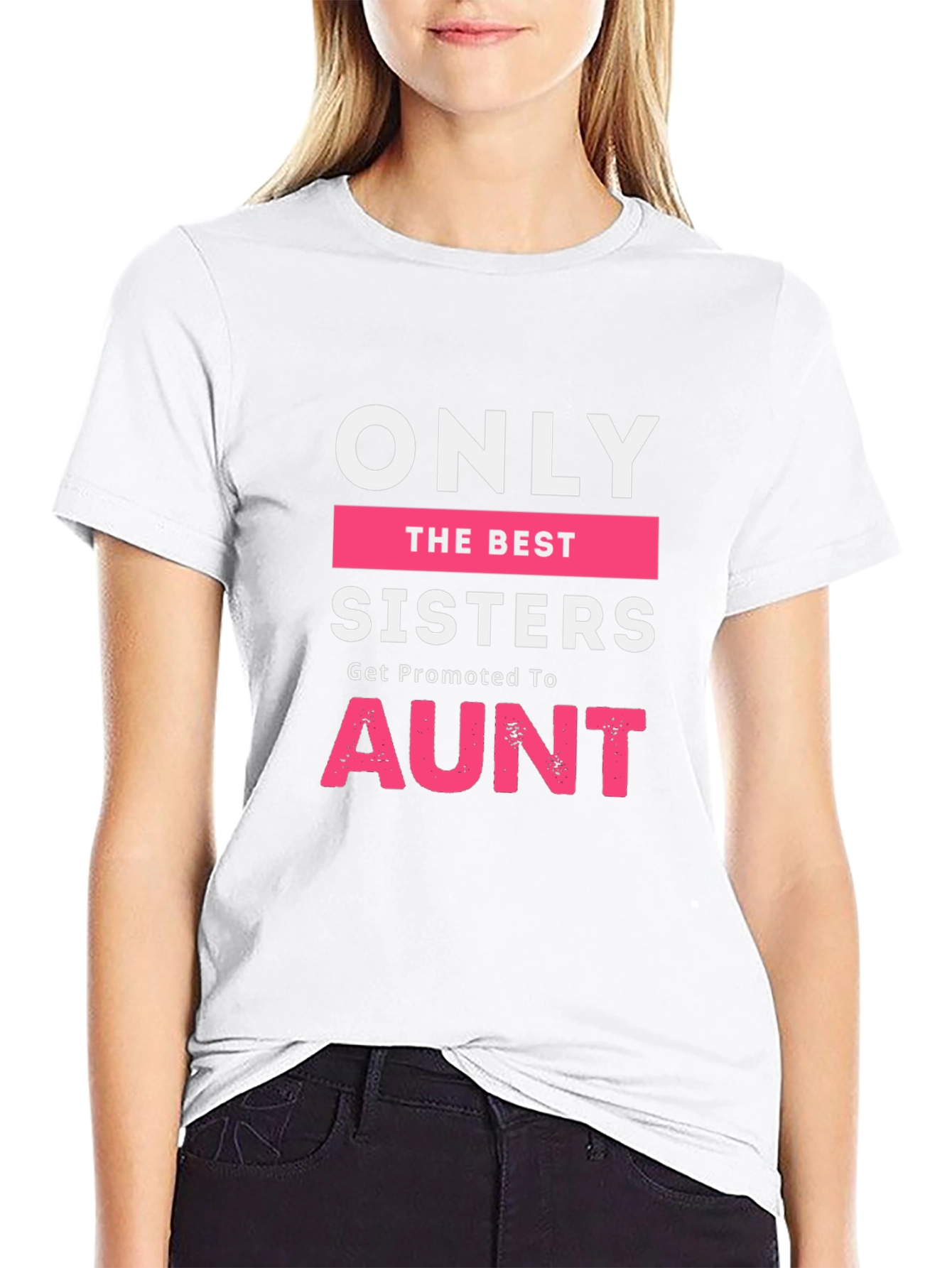Only The Best Sisters Get Promoted To Aunt T-Shirt